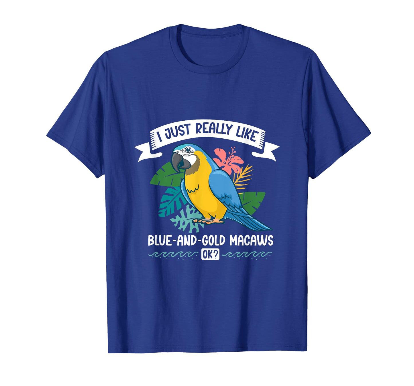 I love my Blue-and-Gold Macaw T-Shirt