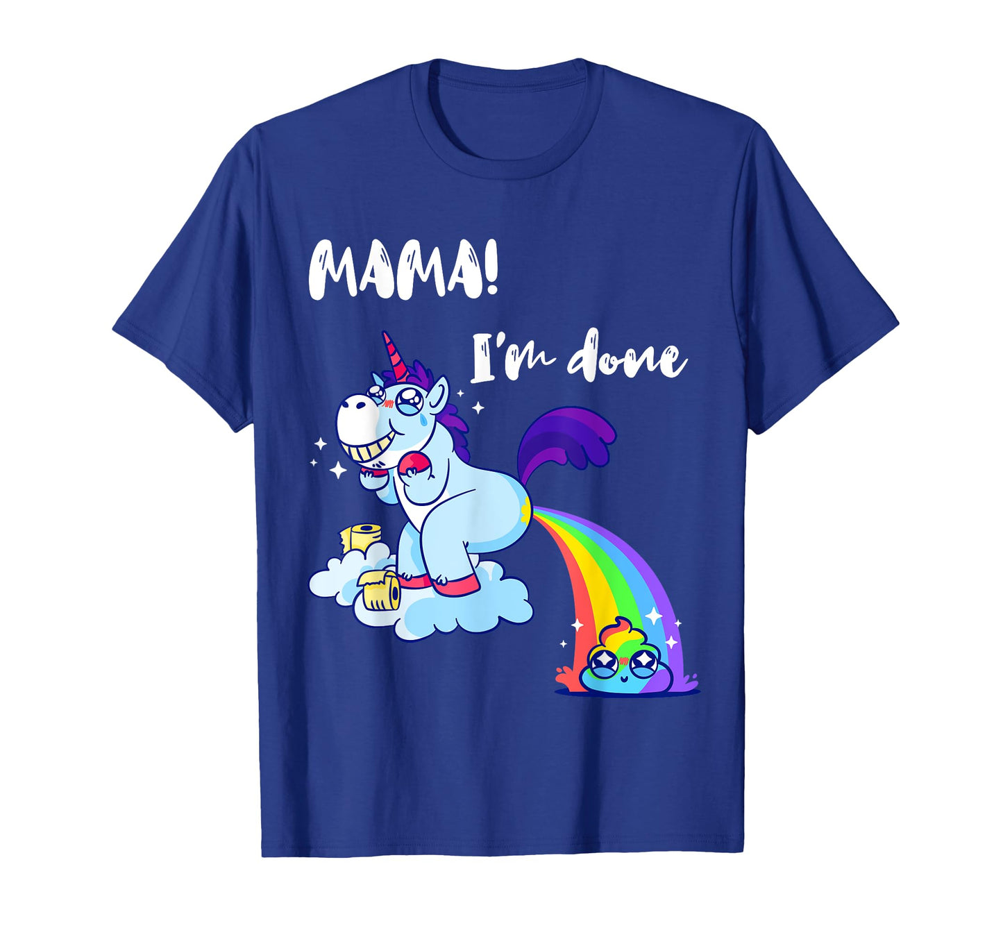 Mama I'm Done Funny Poop Rainbow Unicorn Pooped Toilet T-Shirt