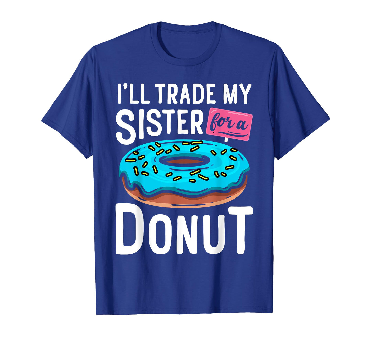 I'll Trade My Sister For A Donut Funny Sibling Doughnut T-Shirt