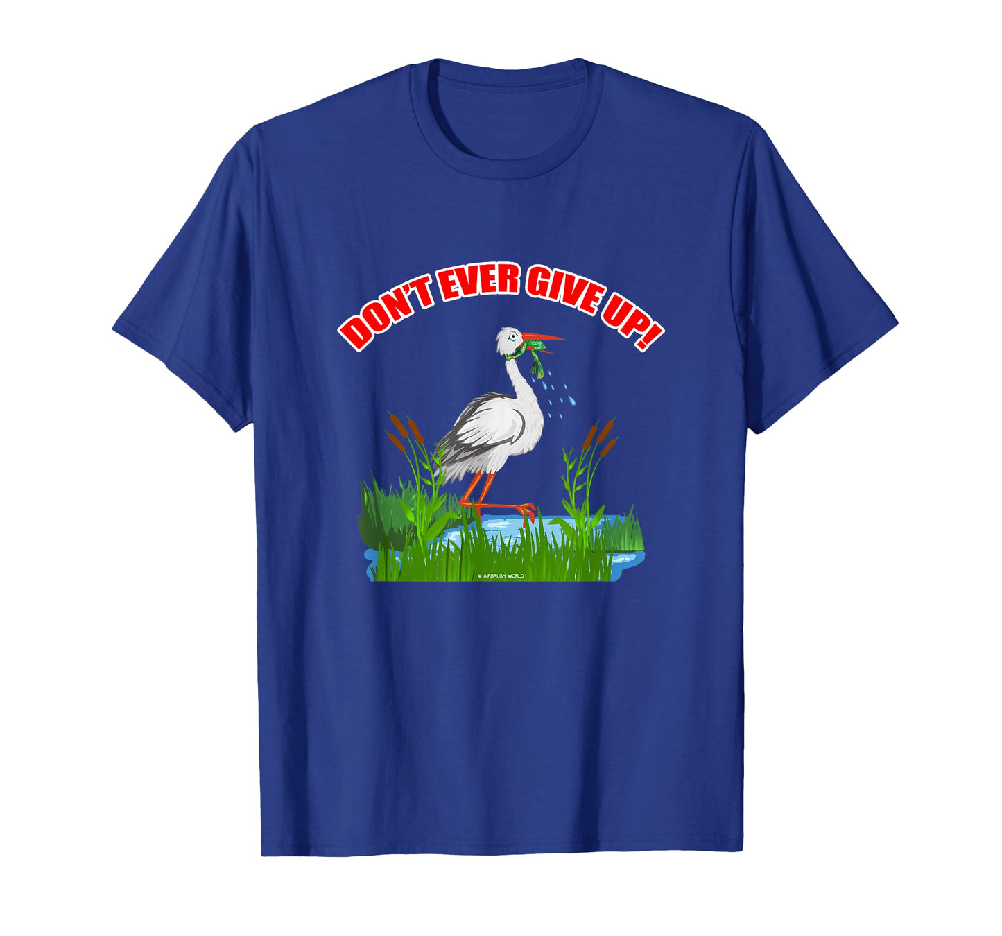 Don't Ever Give Up Funny Inspirational Animal Lover Gift T-Shirt