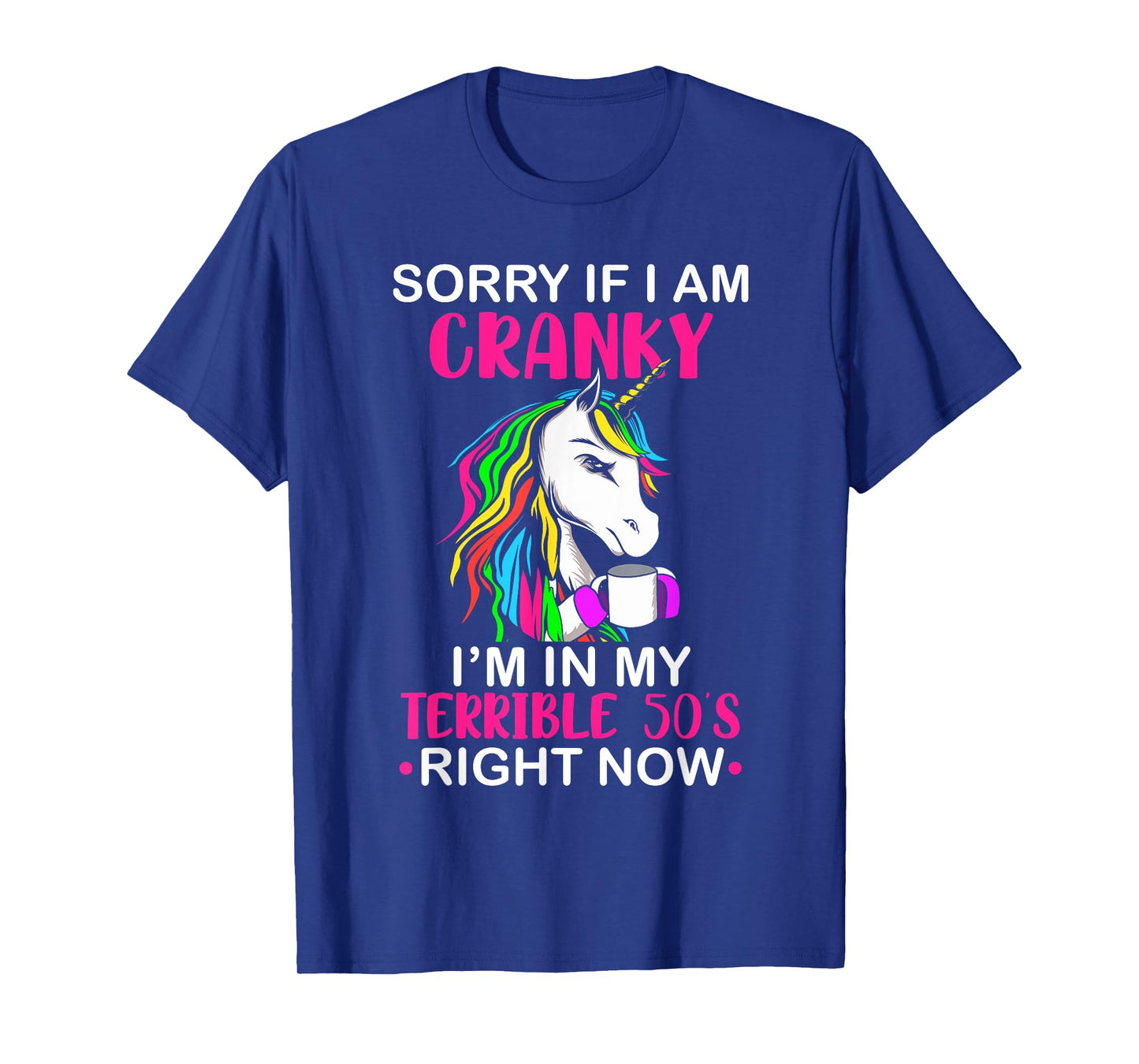 Sorry If I Am Cranky I'm In My Terrible 50's Funny Unicorn T-Shirt