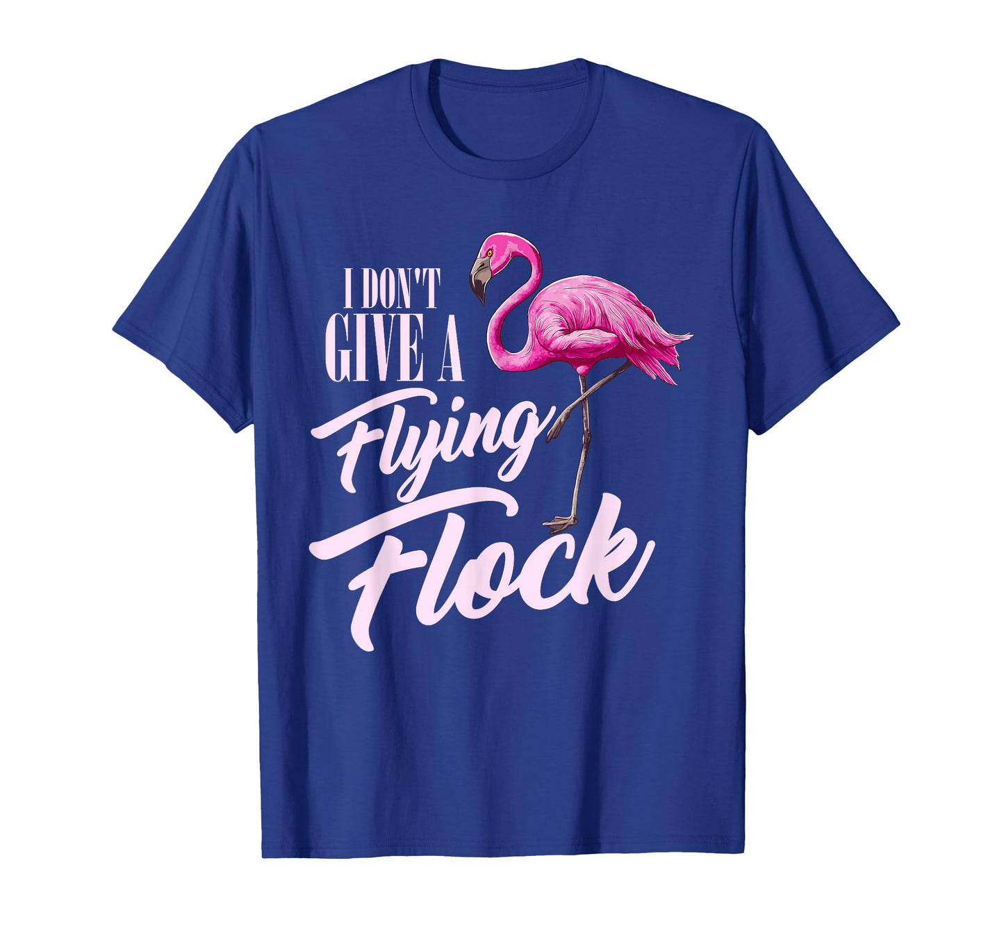 I Don't Give A Flying Flock Funny Flamingo Novelty Gift T-Shirt