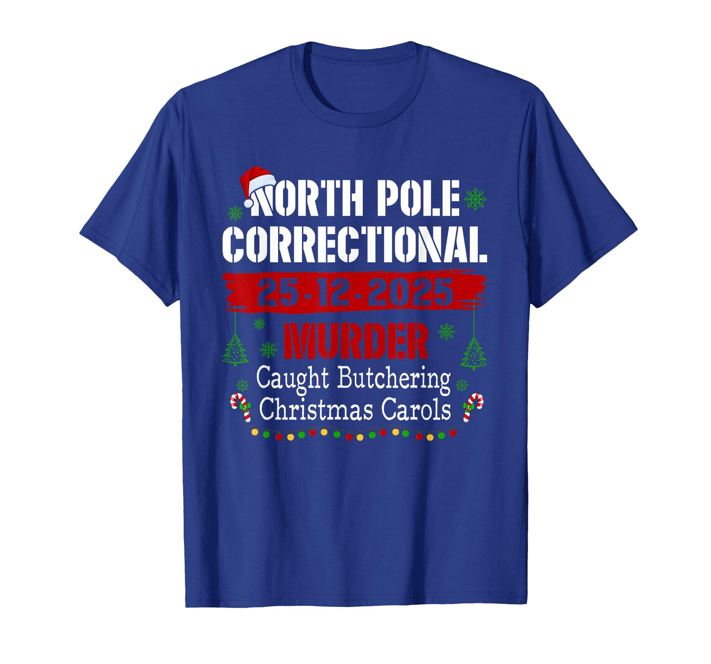 North Pole Correctional Murder Caught Butchering Christmas T-Shirt