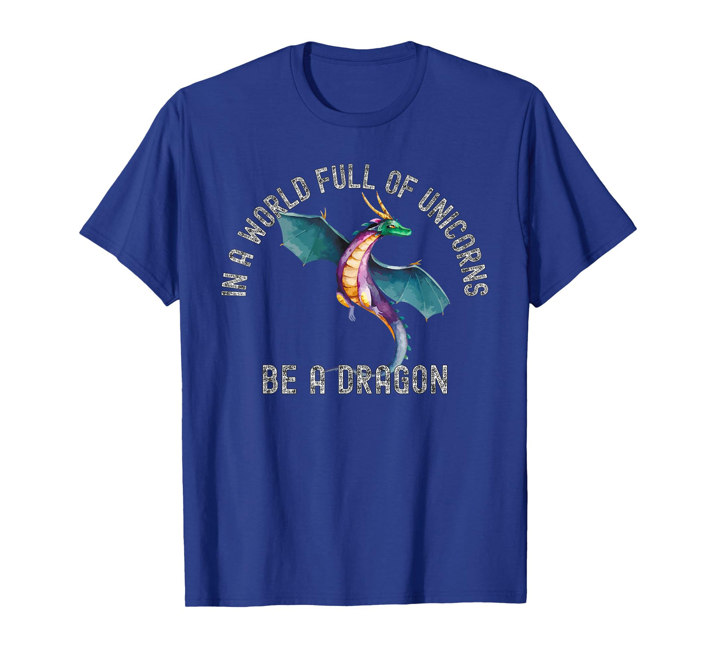 In A World Full Of Unicorns Be A Dragon Lore Apparel T-Shirt