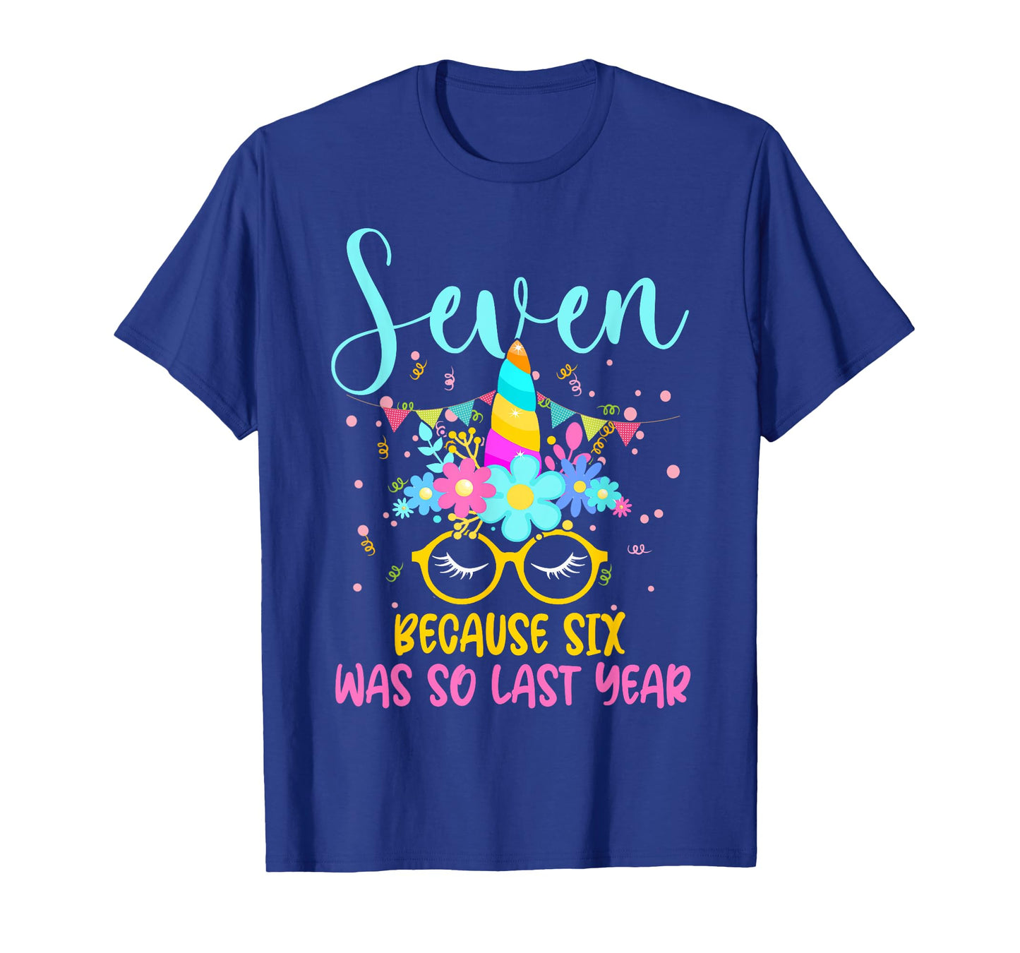 Seven Because Six Was So Last Year Unicorn 7th Birthday T-Shirt