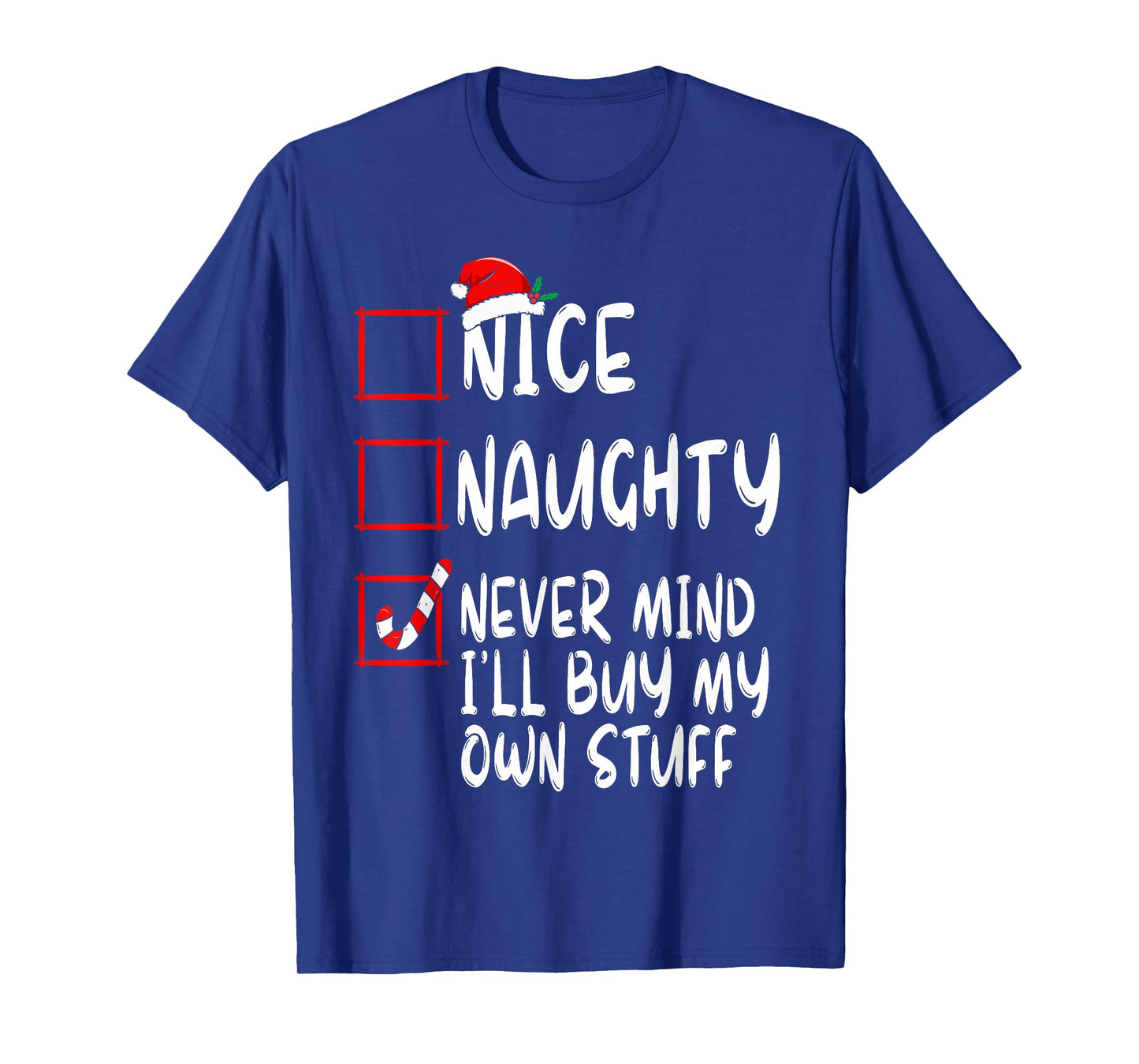 Nice Naughty Never Mind I'll Buy My Own Stuff Christmas List T-Shirt