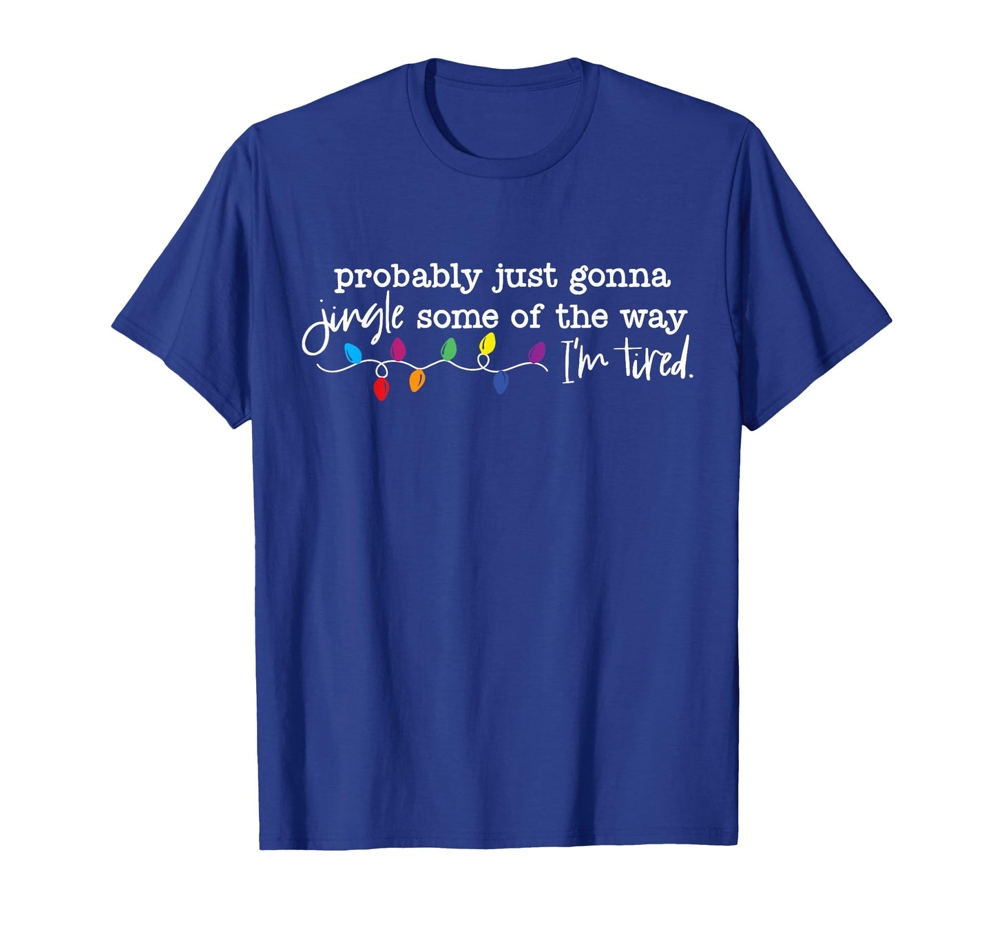 Funny Probably Just Gonna Jingle Some of The Way I'm Tired T-Shirt