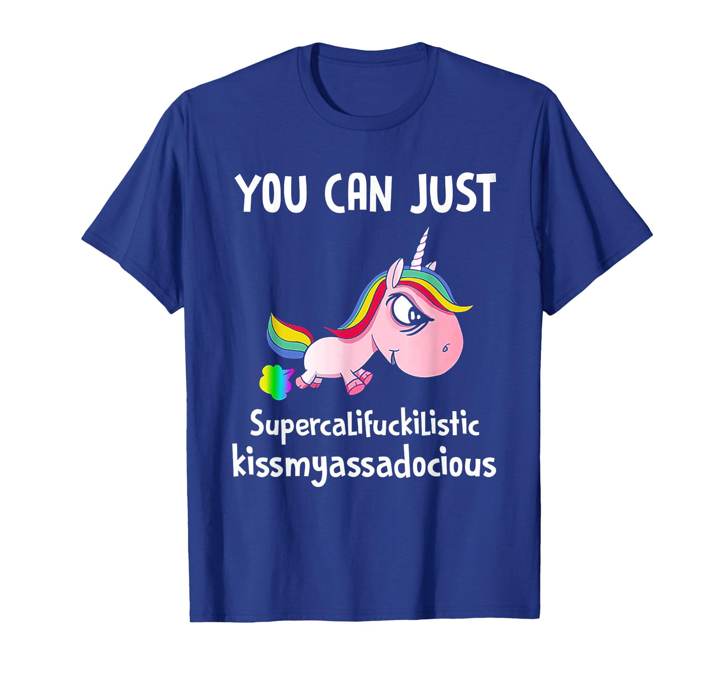 Unicorn You Can Just Supercalifuckilistic Kissmyassadocious T-Shirt