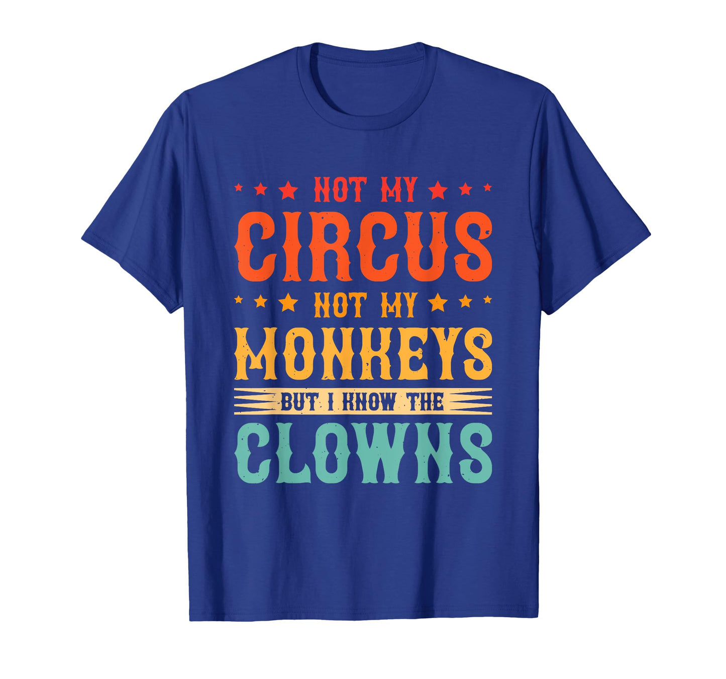 Not My Circus Not My Monkeys But I Know The Clowns T-Shirt