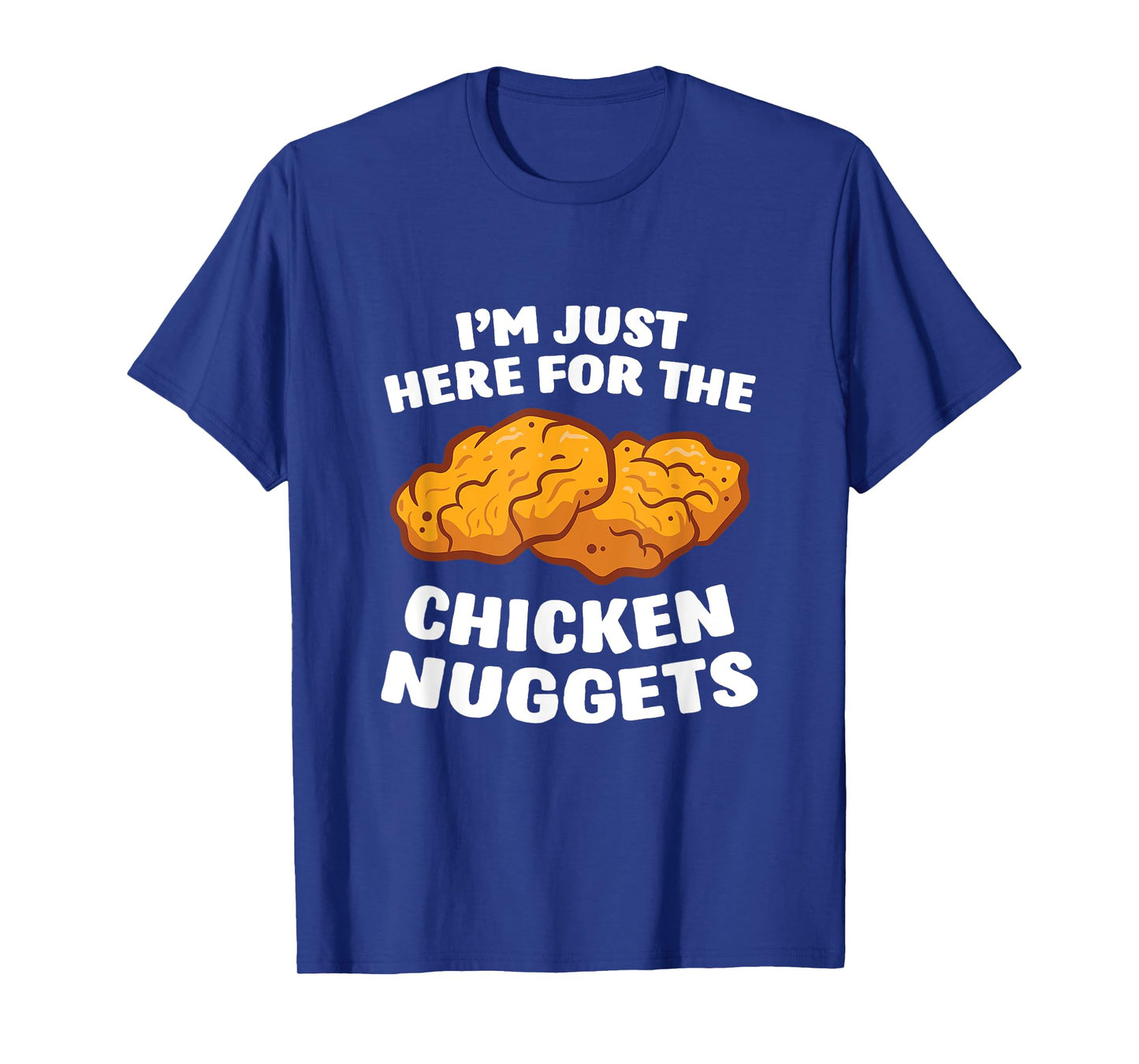 Chicken Nuggets Lover I'm Just Here For The Chicken Nuggets T-Shirt