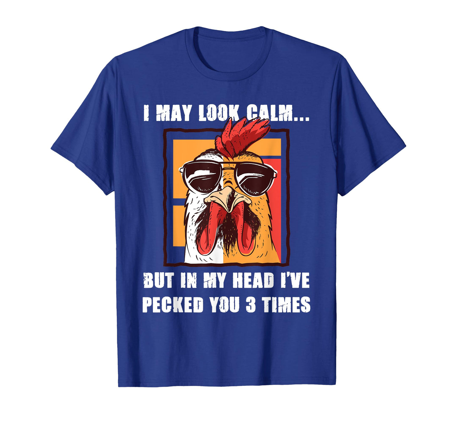 I May Look Calm But In My Head I've Pecked You Three Times T-Shirt