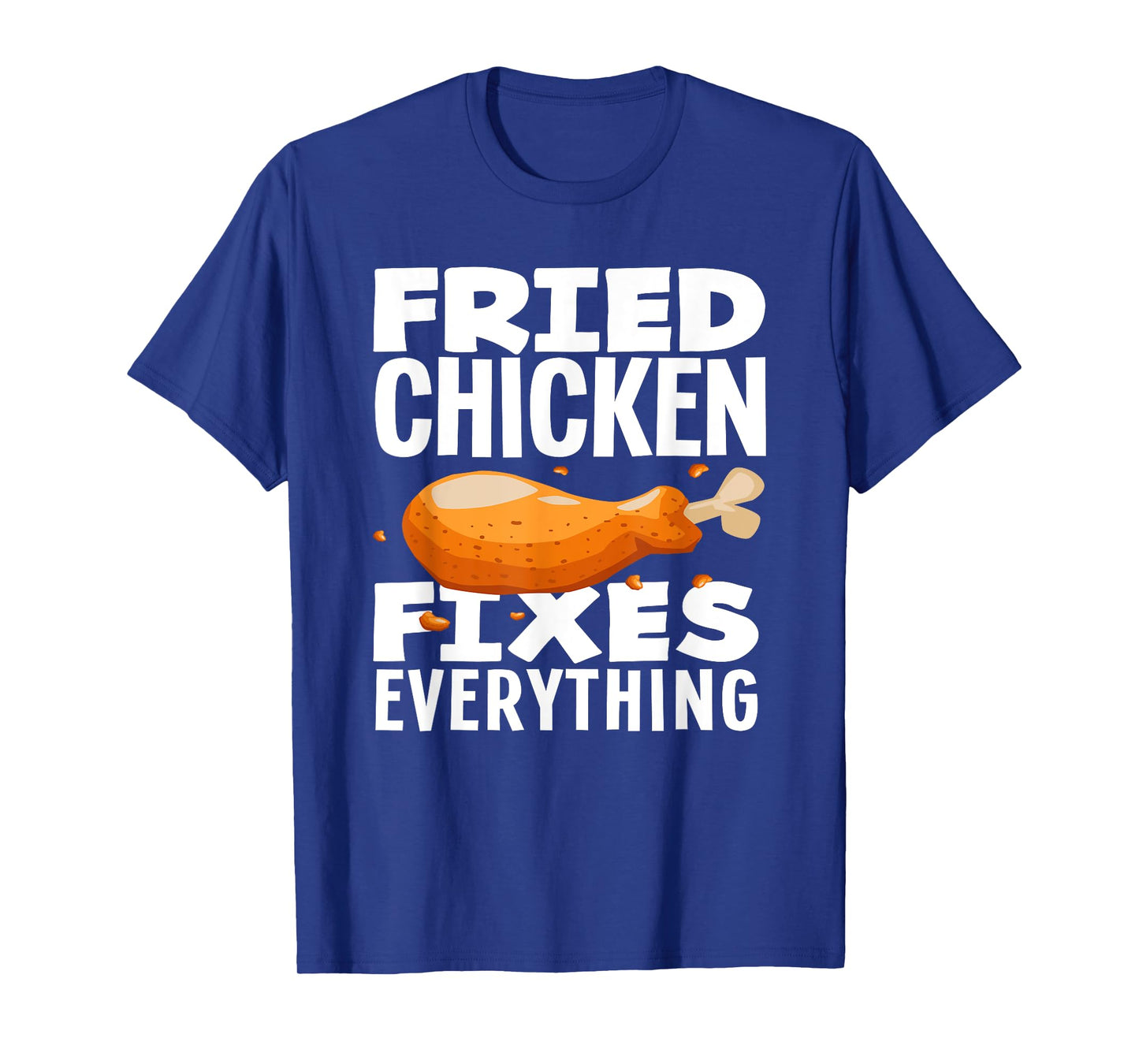 Fried Chicken Fixes Everything Funny Fried Chicken Lover T-Shirt