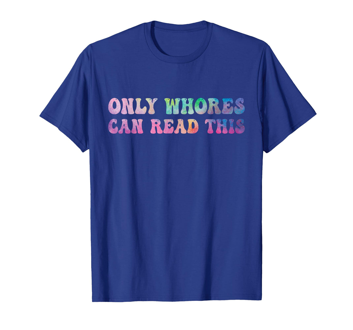 Funny Sarcastic Saying Men Women Only Whores Can Read This T-Shirt