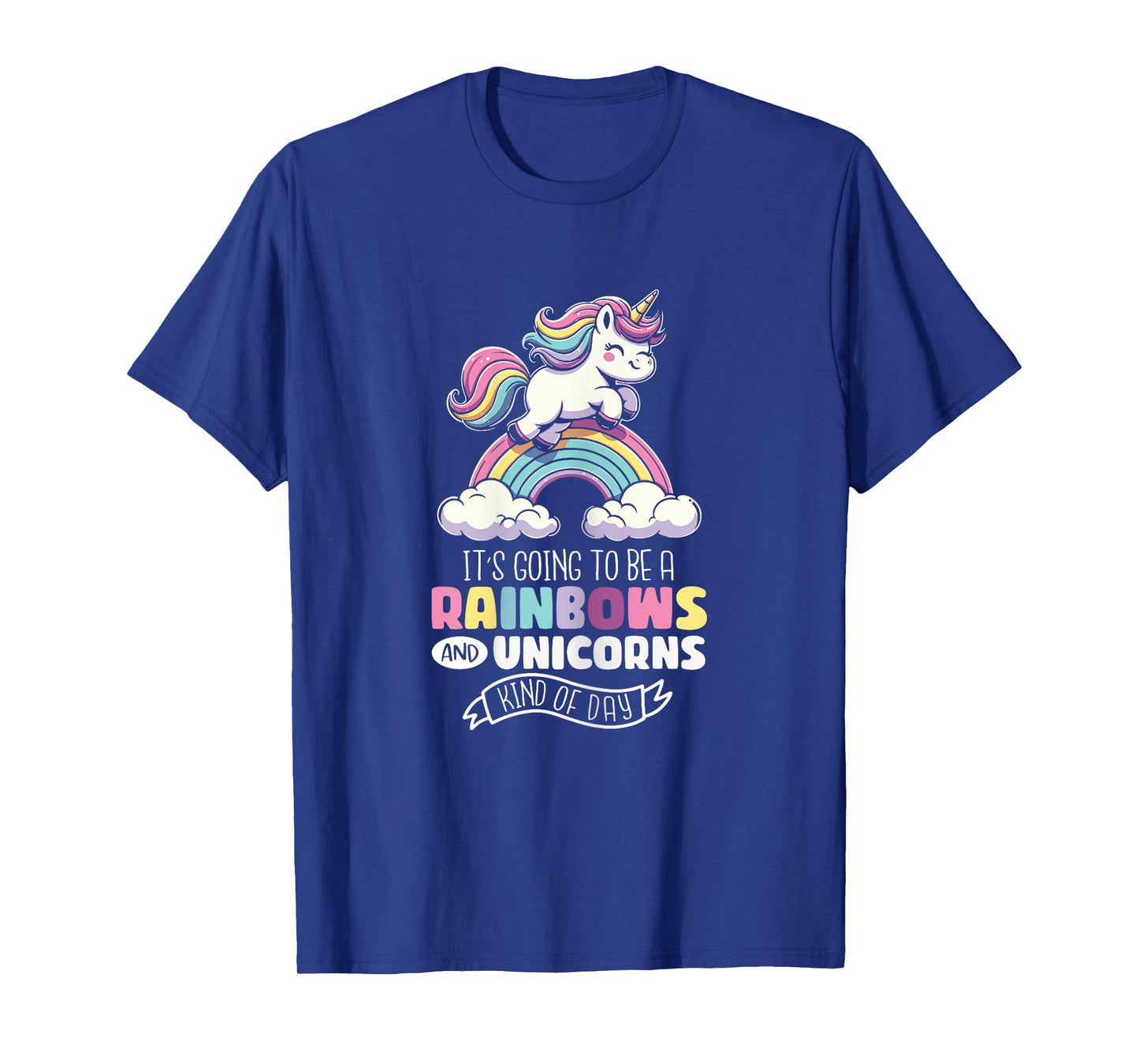Unicorn It's Going To Be Rainbows And Unicorns Kind Of Day T-Shirt