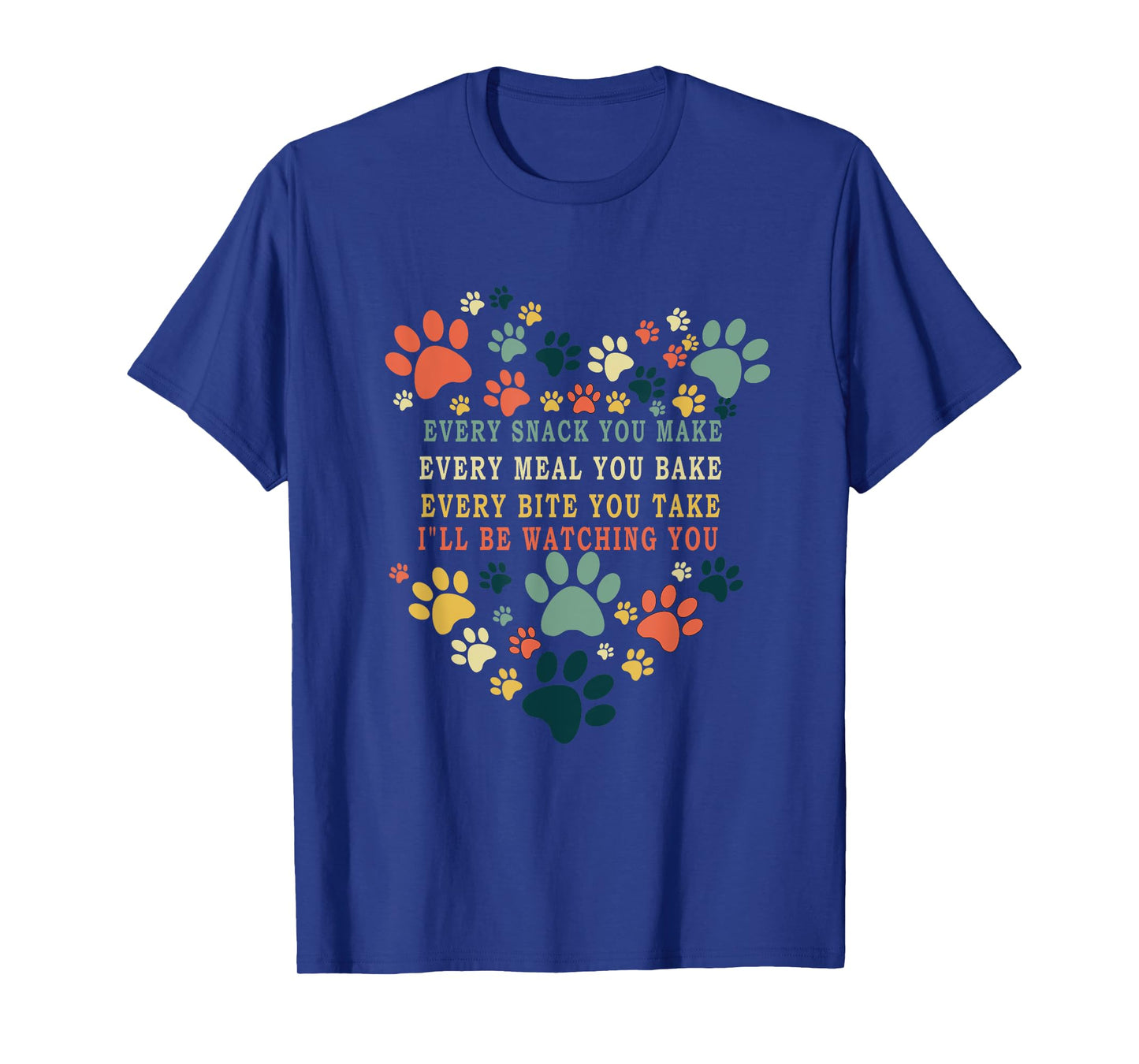 Every Snack You Make Every Meal You Bake I'll Be Watching T-Shirt