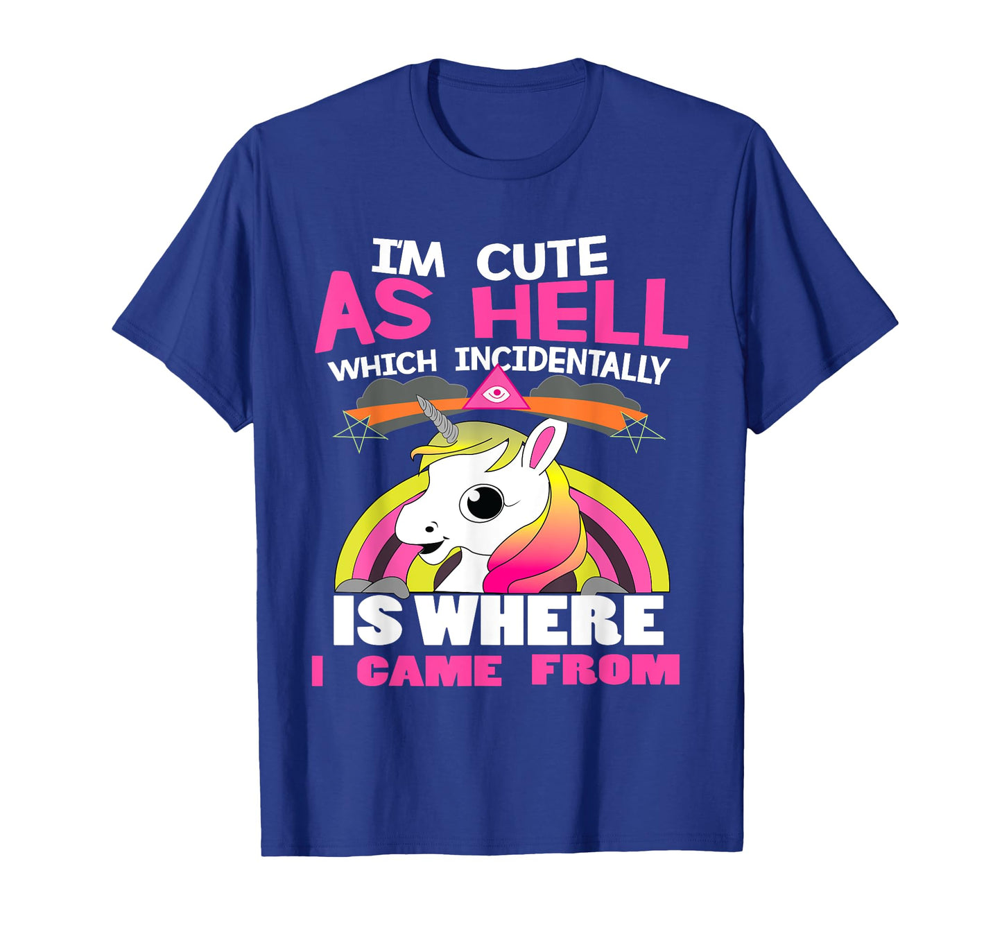 I'm As Cute As Hell Which Incidentally Is Where I Came From T-Shirt