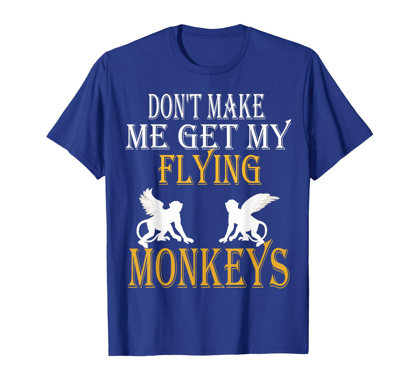 Flying Monkeys Shirt Don't Make Me Get My Flying Monkeys tee T-Shirt