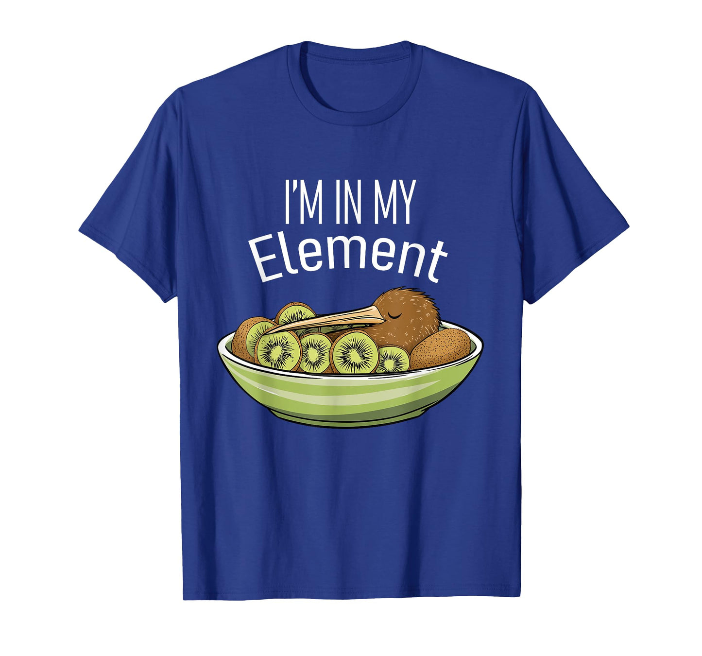 I'm in My Element Kiwi Bird in Bowl of Kiwi | Funny Kiwi T-Shirt