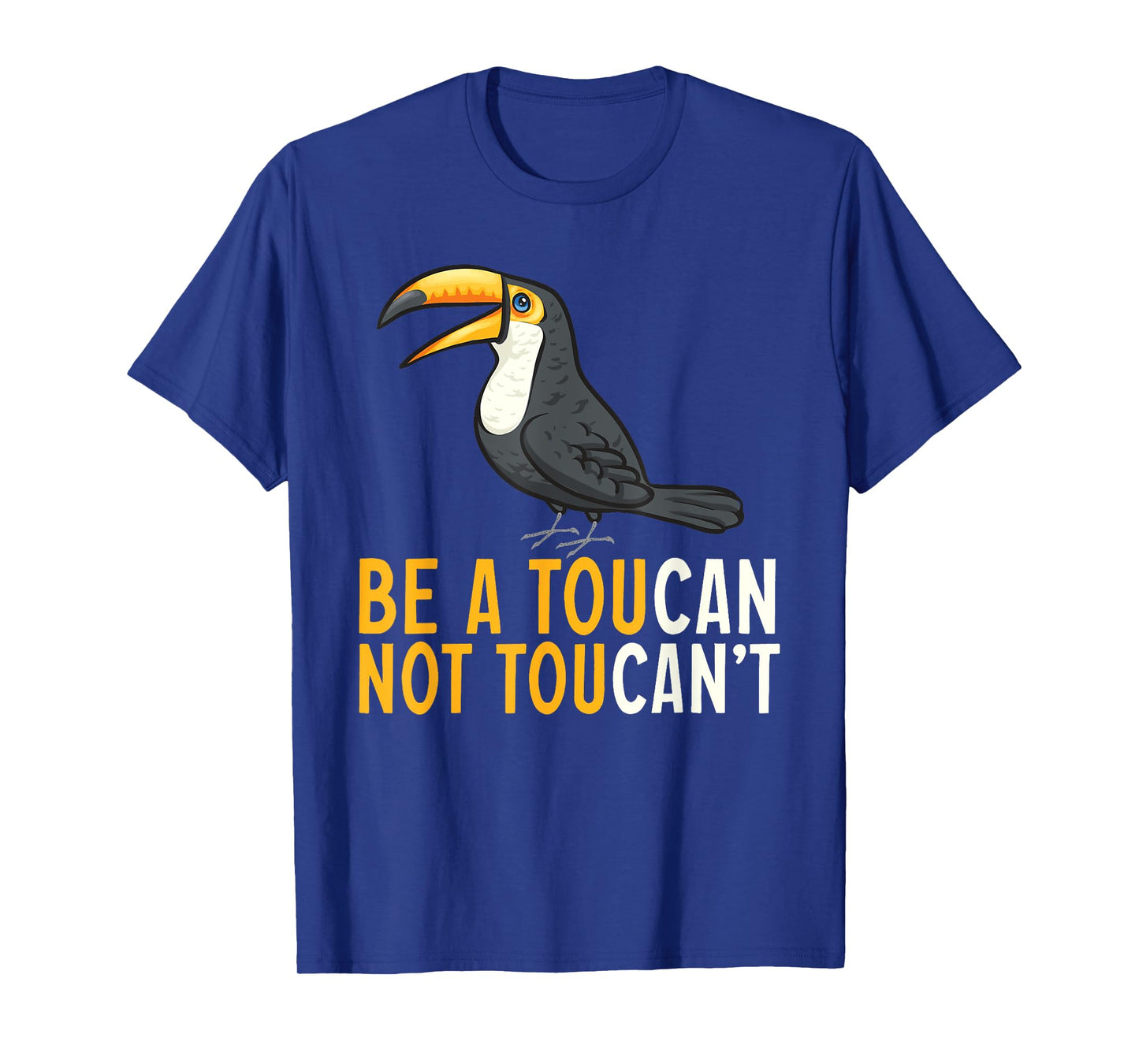 Be A Toucan Not A Toucan't Rainforest Toucan Bird T-Shirt