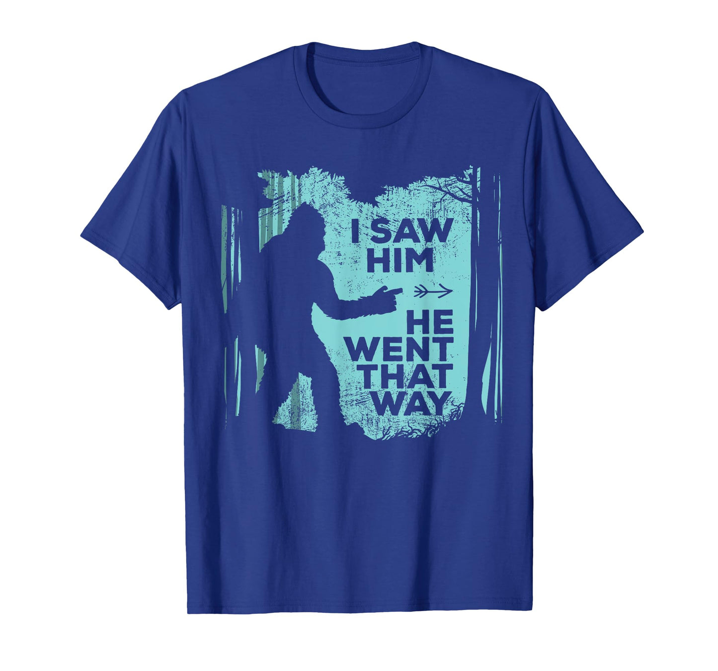 I Saw Him He Went That Way Funny Bigfoot in Forest T-Shirt