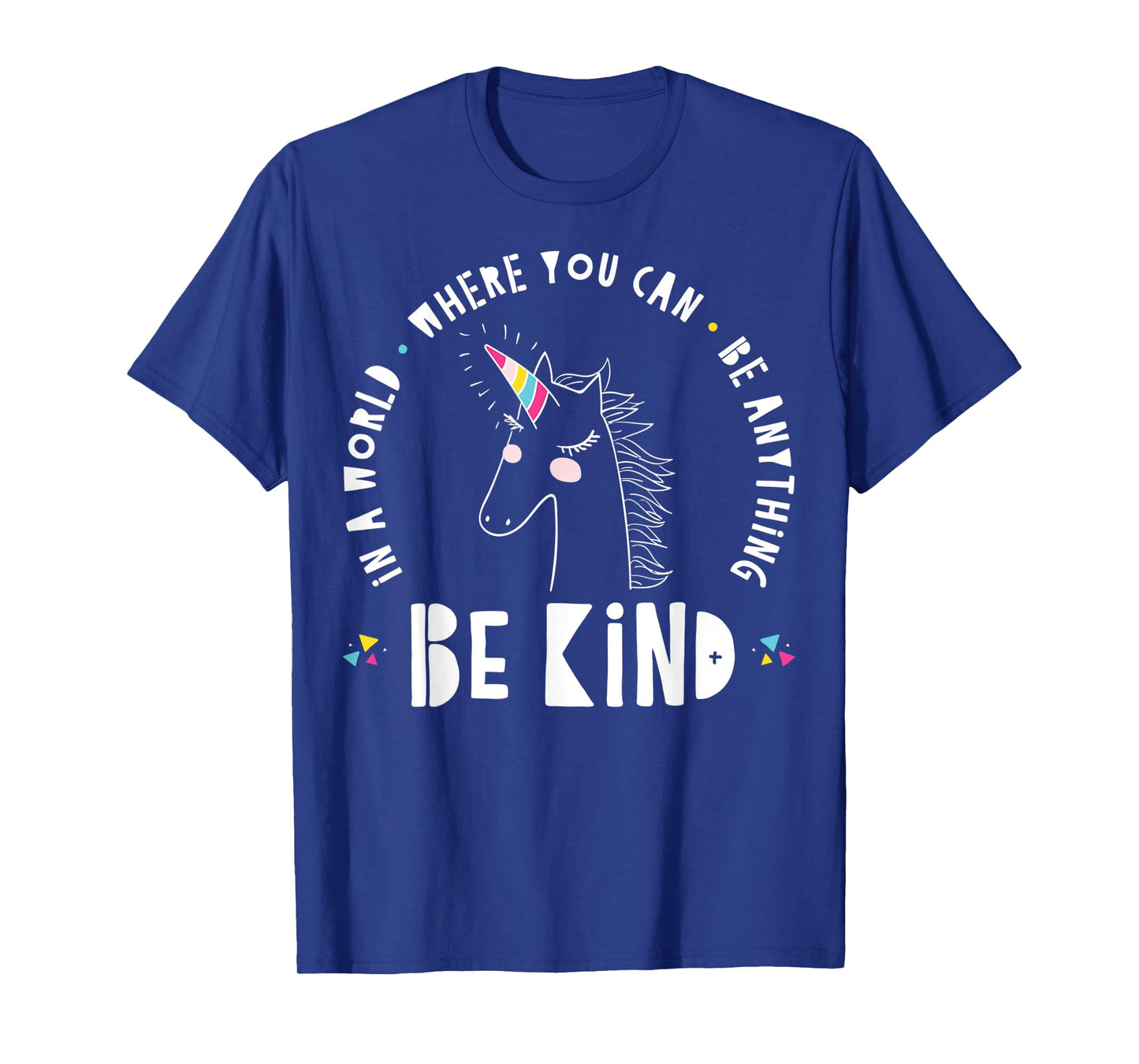 In A World Where You Can Be Anything Be Kind Rainbow Unicorn T-Shirt