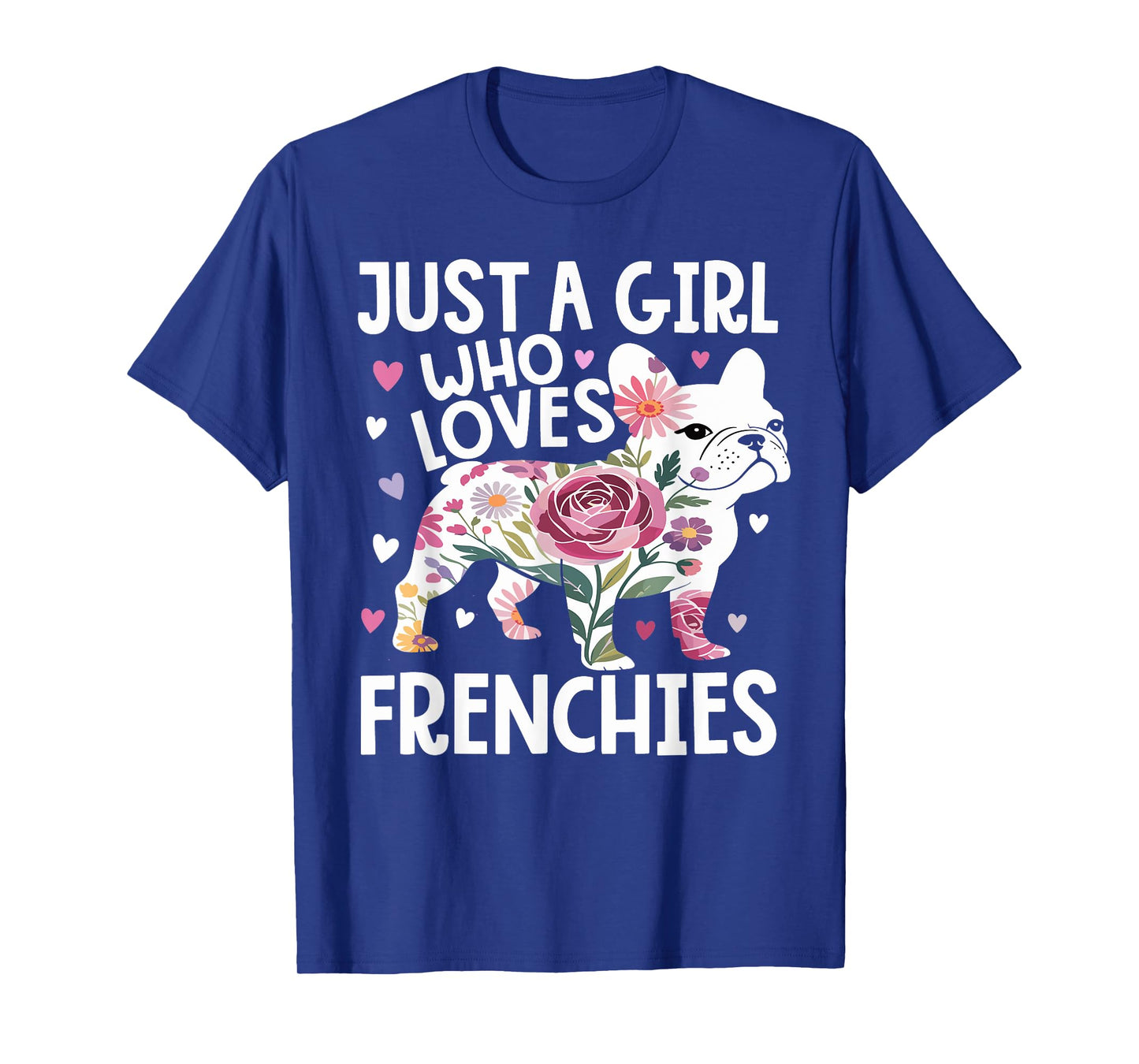 Just A Girl who loves Frenchies French Bulldog Womens T-Shirt