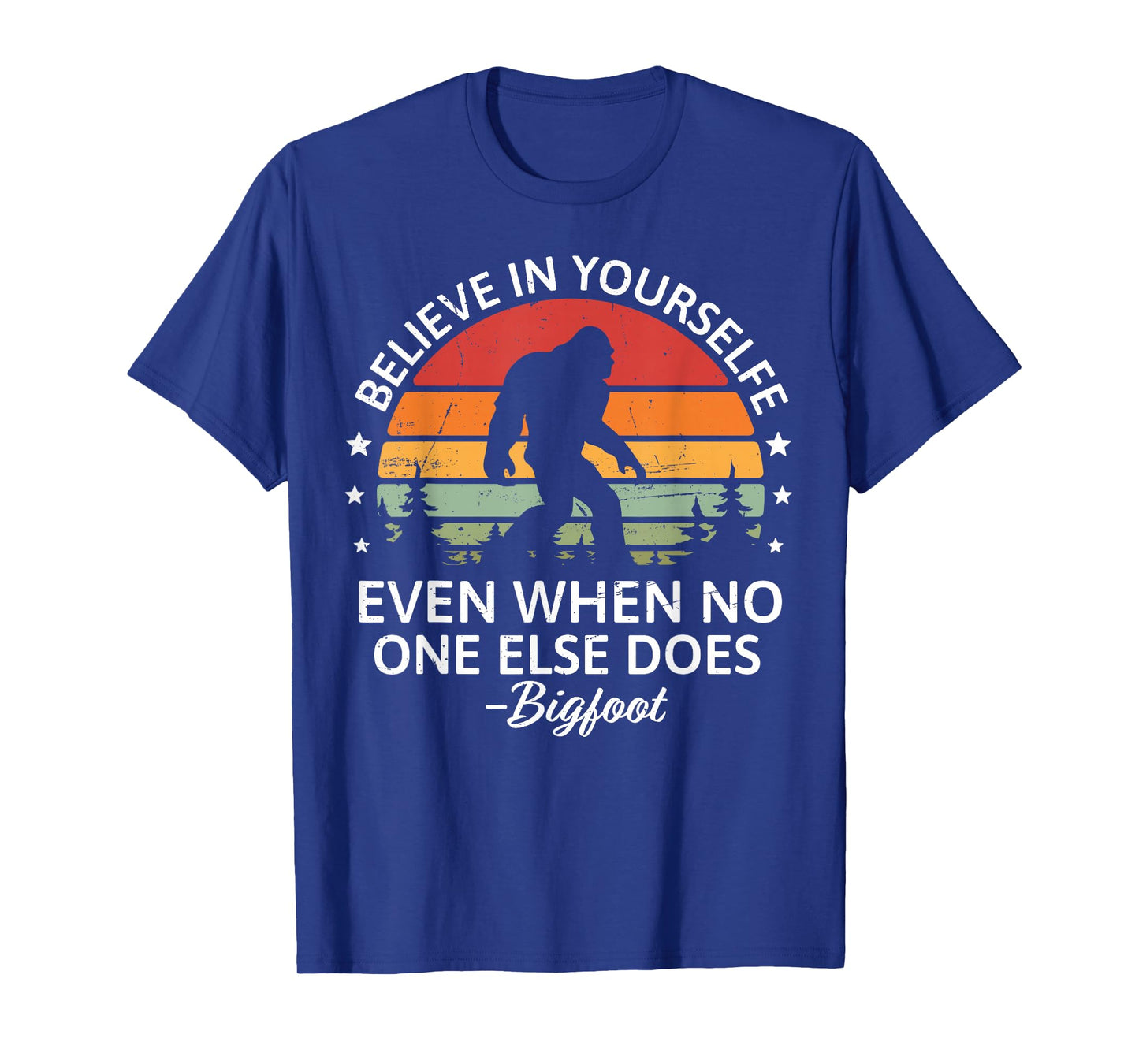 Believe In Yourself Sasquatch Bigfoot Big Foot Motivational T-Shirt