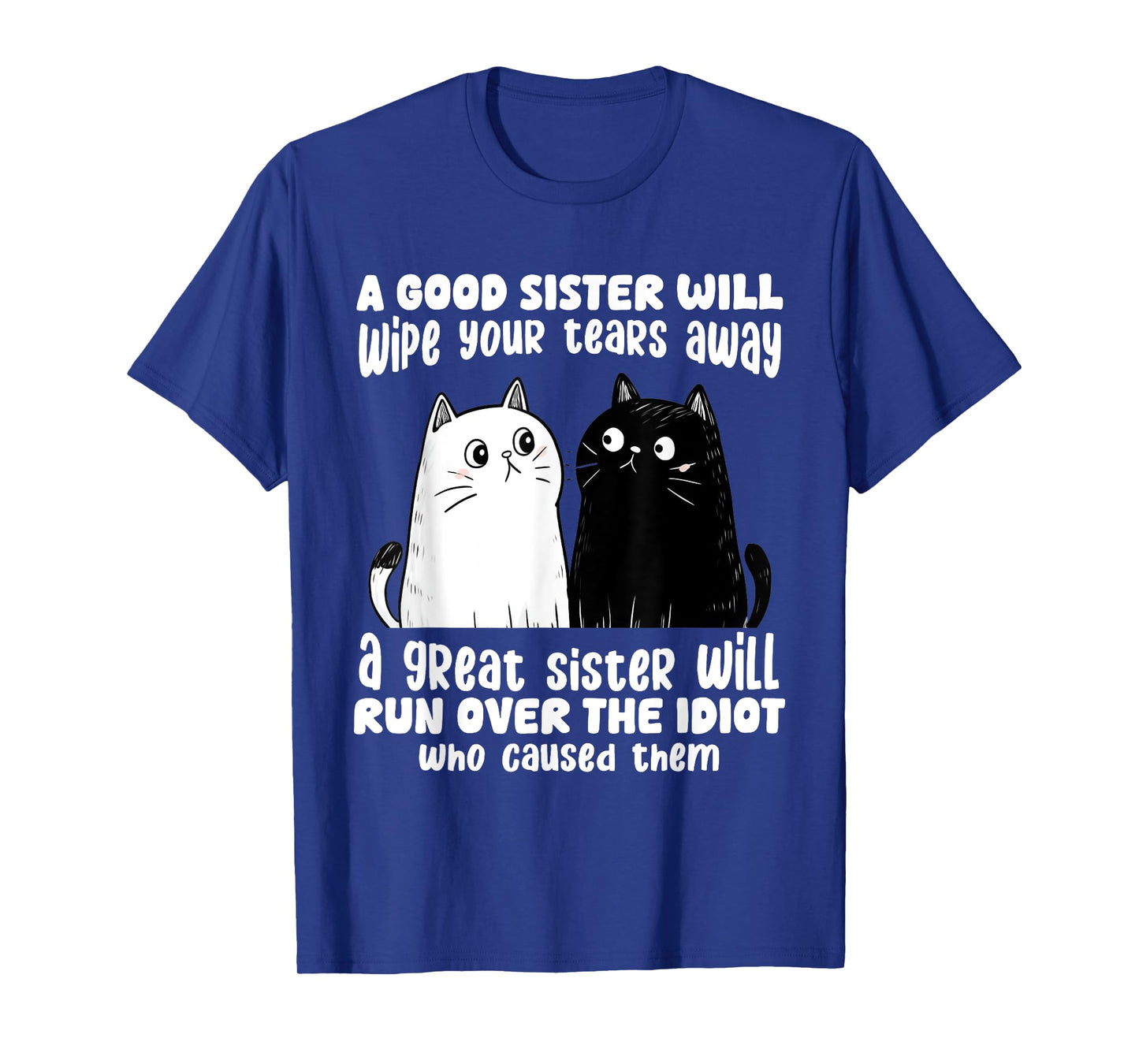 A Good Sister Will Wipe Your Tears Away Funny Cats Saying T-Shirt