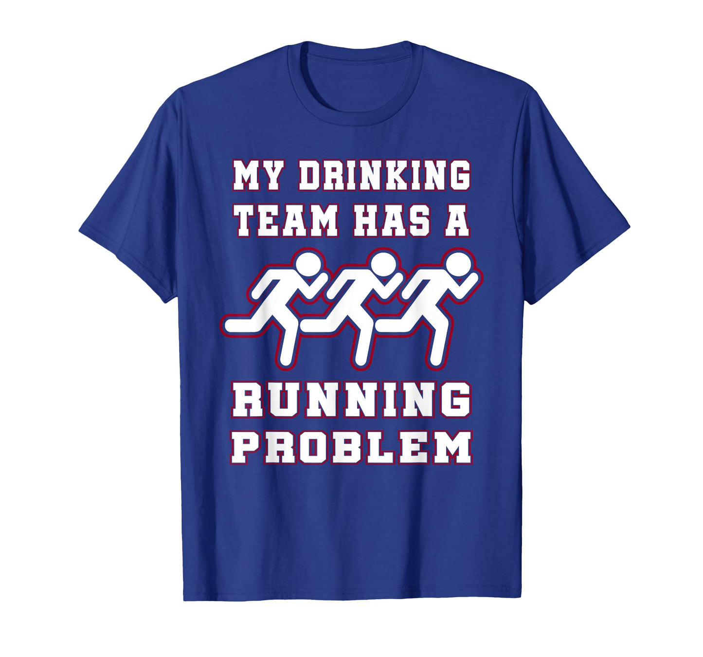 My Drinking Team Has a Running Problem Funny Runners T-Shirt T-Shirt