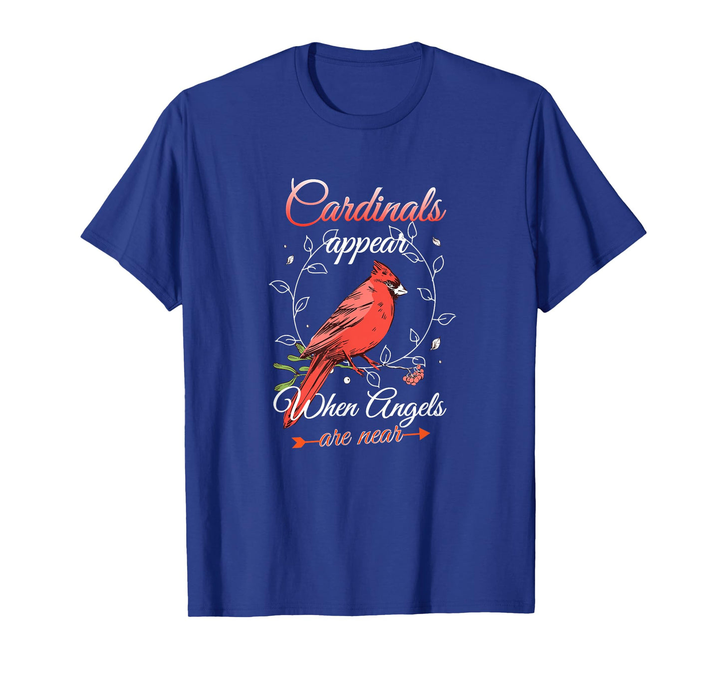 Cardinals Appear When Angels Are Near Red Cardinal Bird T-Shirt