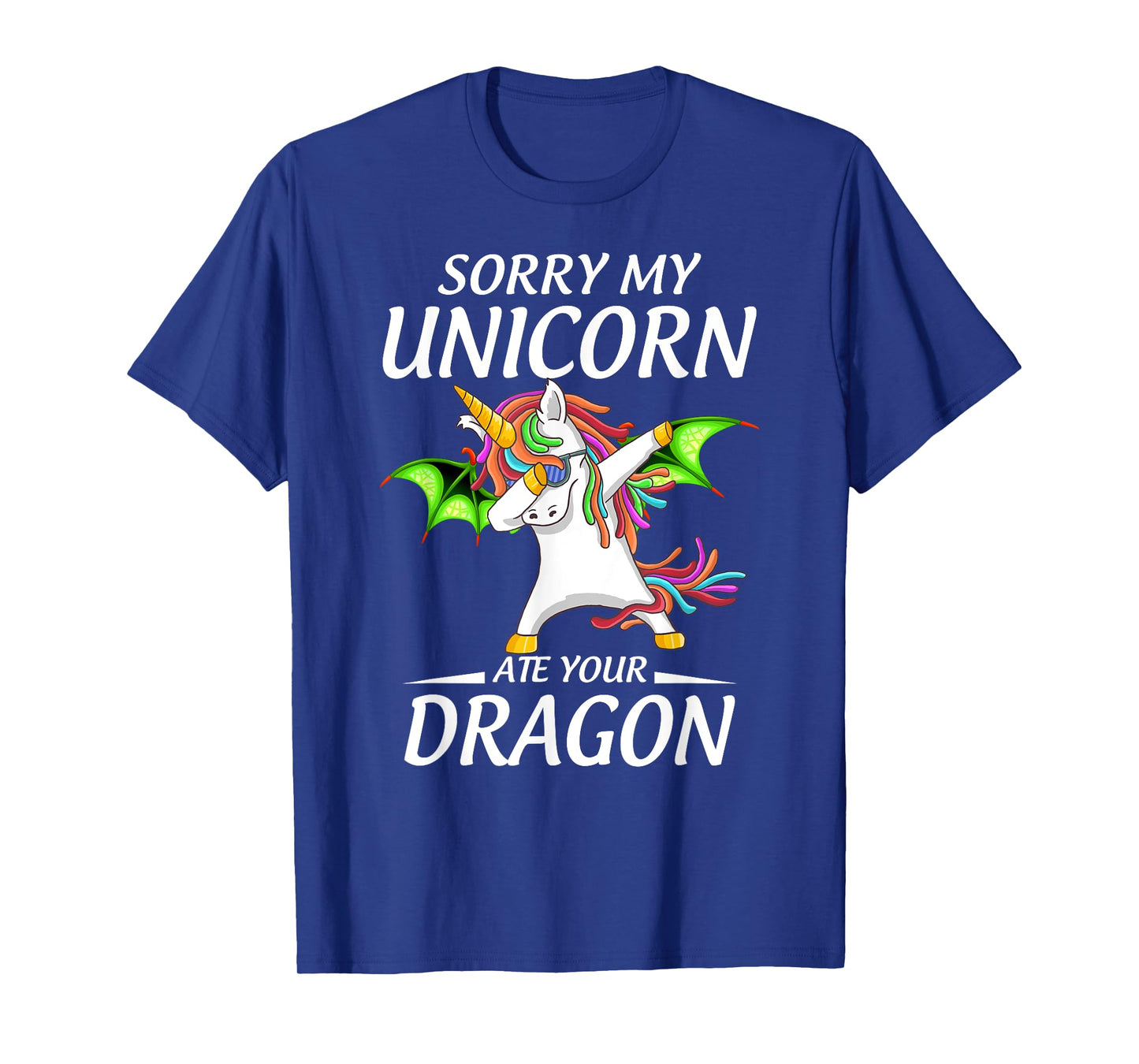 Cute Funny Sorry My Unicorn Ate Your Dragon T-Shirt