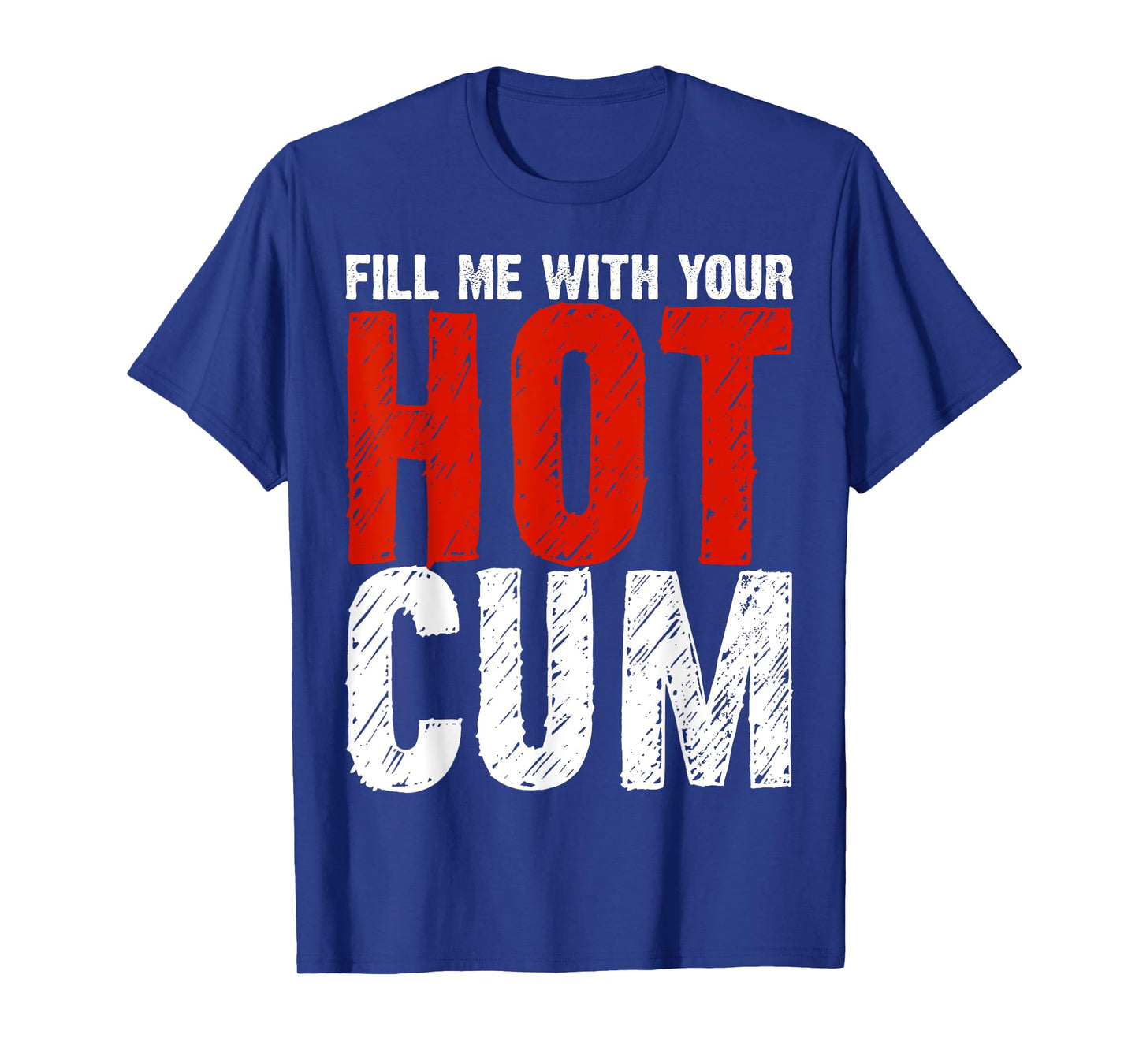 Fill Me With Your Hot Cum Dirty Joke Adult Humor Gift T-Shirt