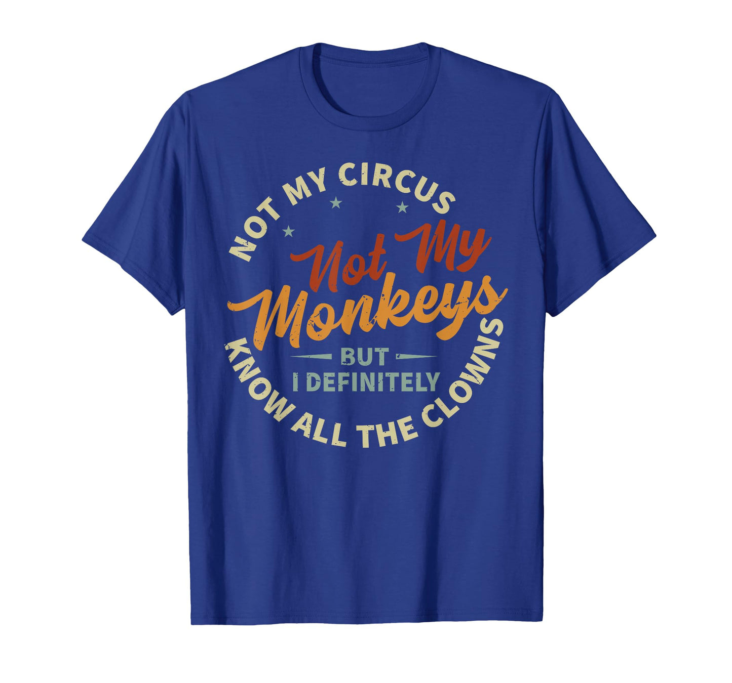 Not My Circus Not My Monkeys But I Know All The Clowns T-Shirt