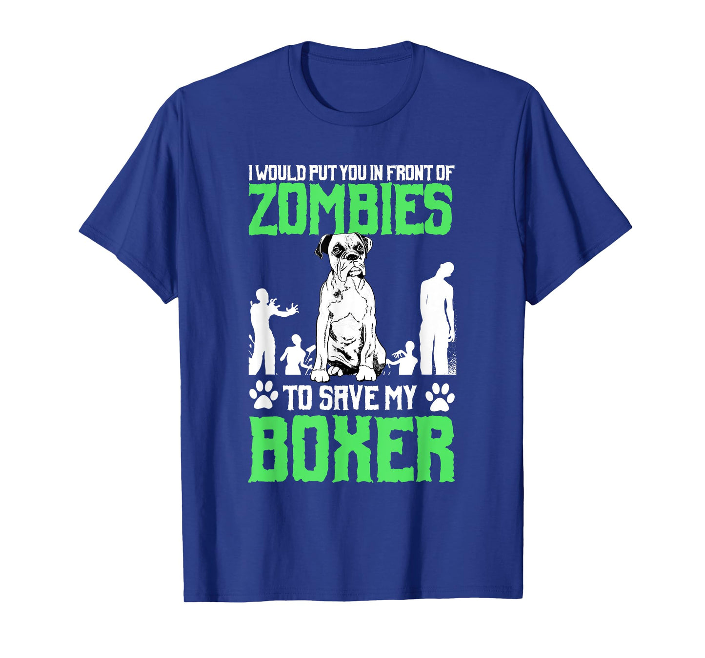 I Would Put You In Front Of Zombies To Save My Boxer Dog Men Women Girls Kids T-Shirt