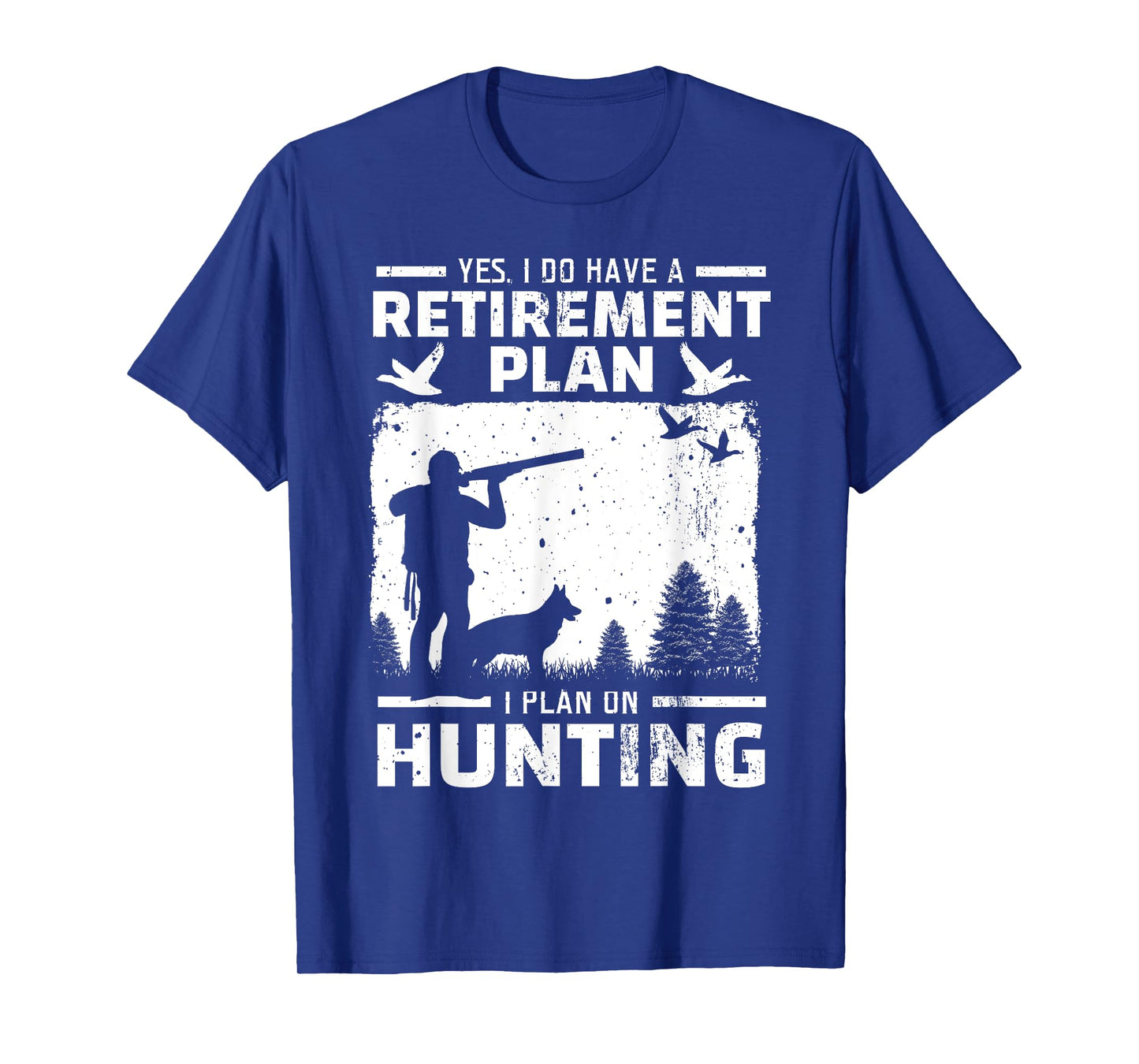 Yes I Do Have A Retirement Plan Bird Hunting Duck Dove Hunt T-Shirt