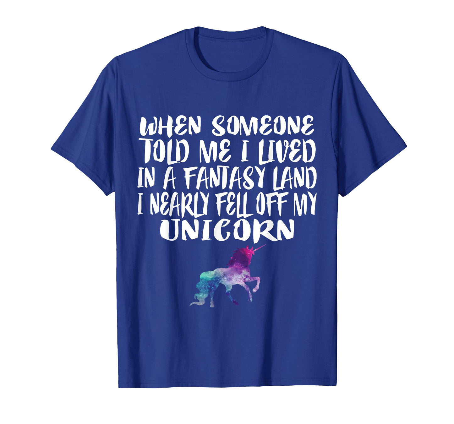 Lived In A Fantasy Land Fell off my Unicorn Funny Quote Tee T-Shirt