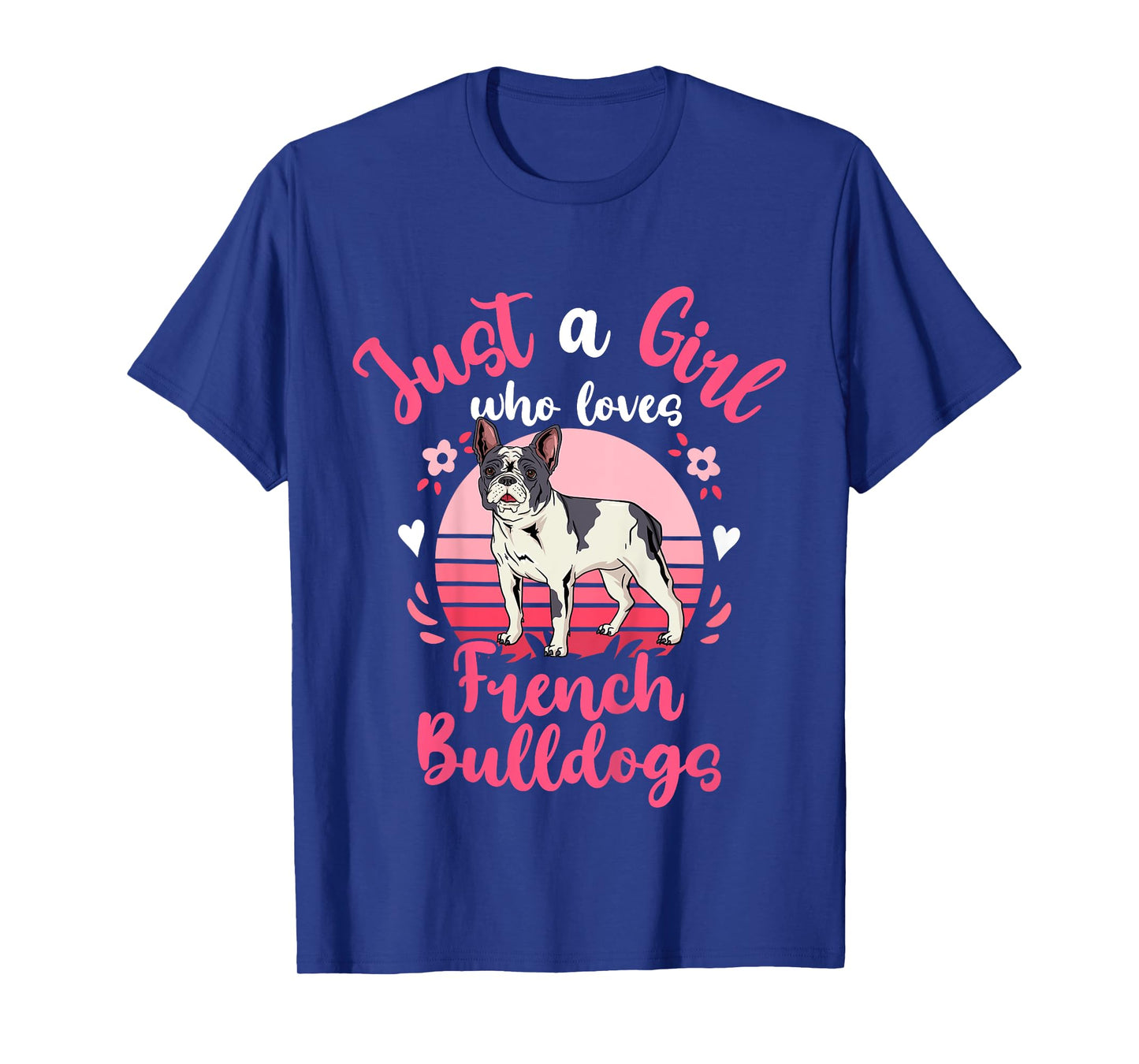 French Bulldog Just a Girl Who Loves French Bulldogs T-Shirt