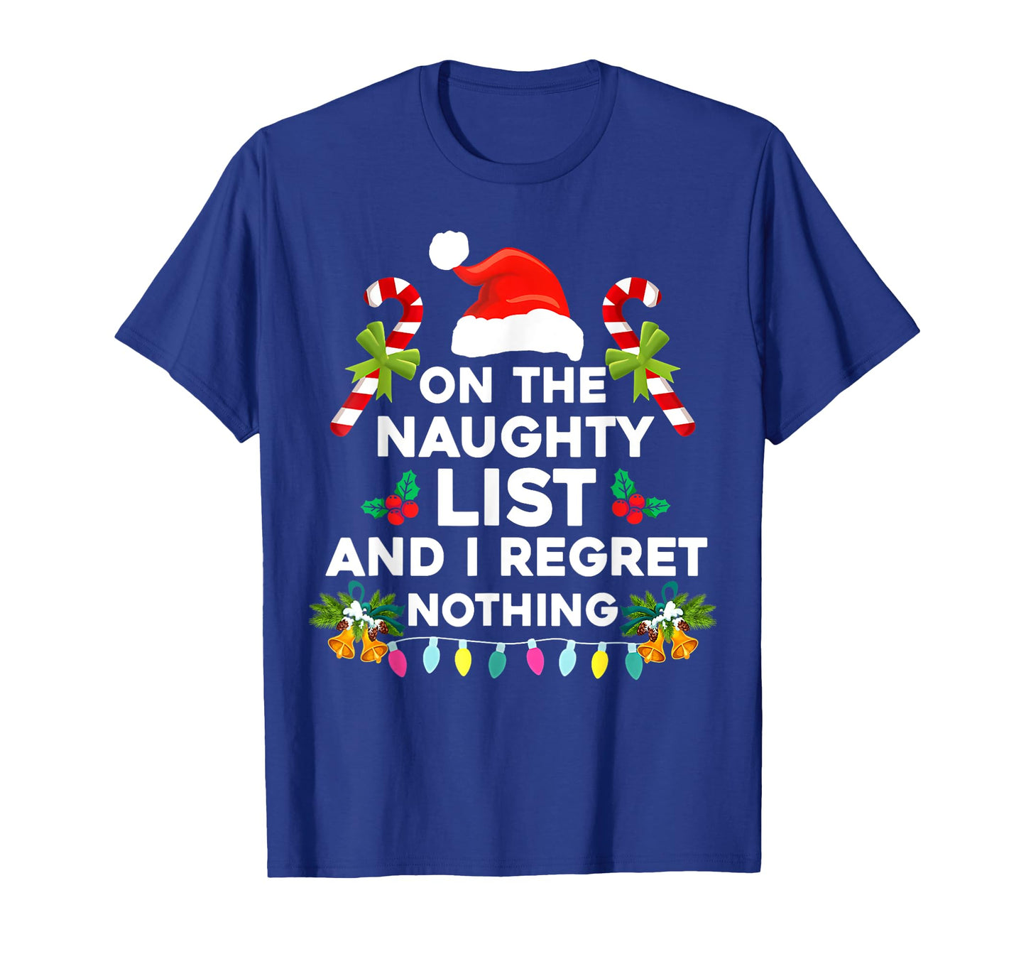 On The Naughty List And I Regret Nothing Funny Xmas T-Shirt