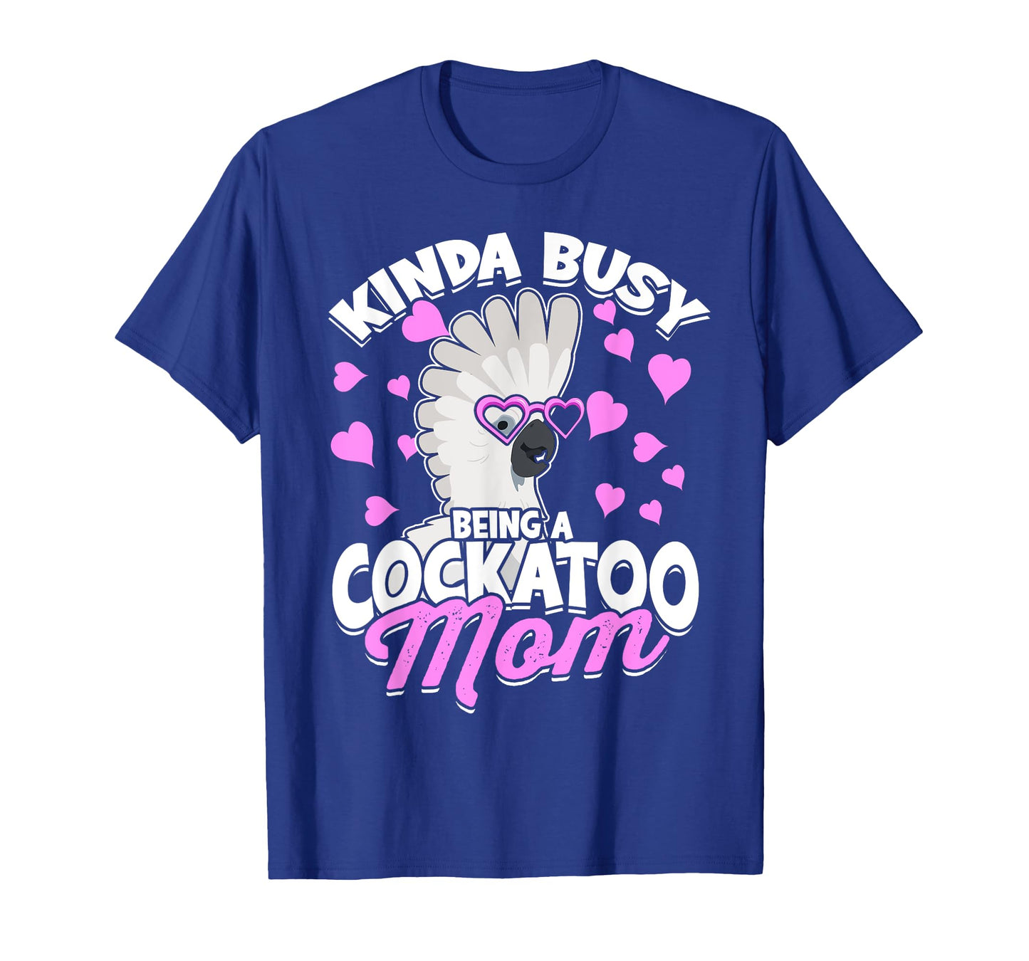 Kinda Busy Being A Cockatoo Mom Parrot Pet Umbrella Cockatoo T-Shirt