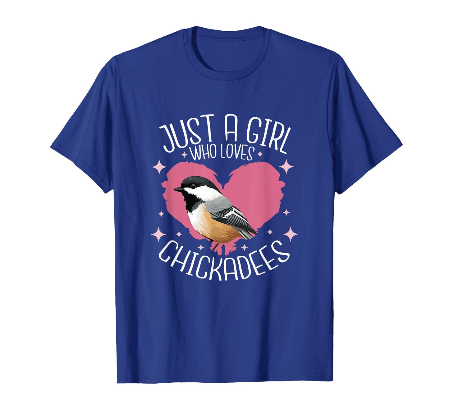 Just A Girl Who Loves Chickadee Birds Birding Chickadee T-Shirt