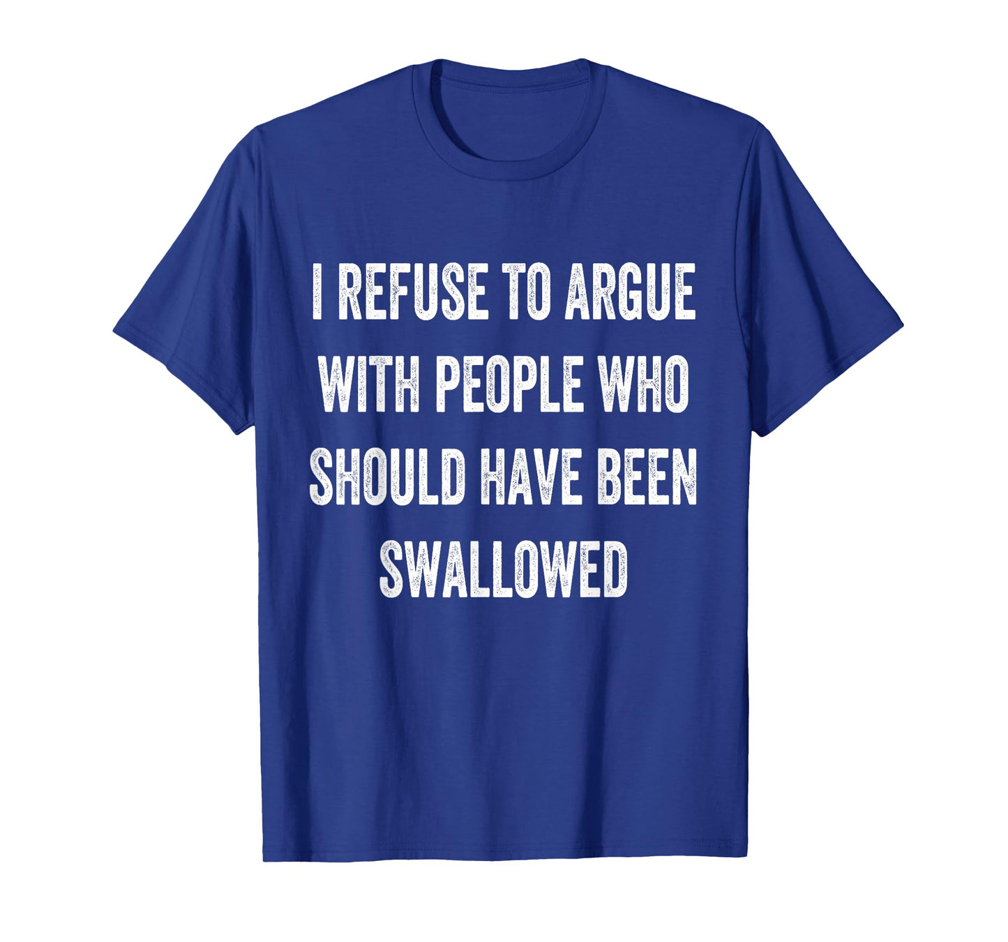 I Refuse To Argue With People Who Should Have Been Funny T-Shirt