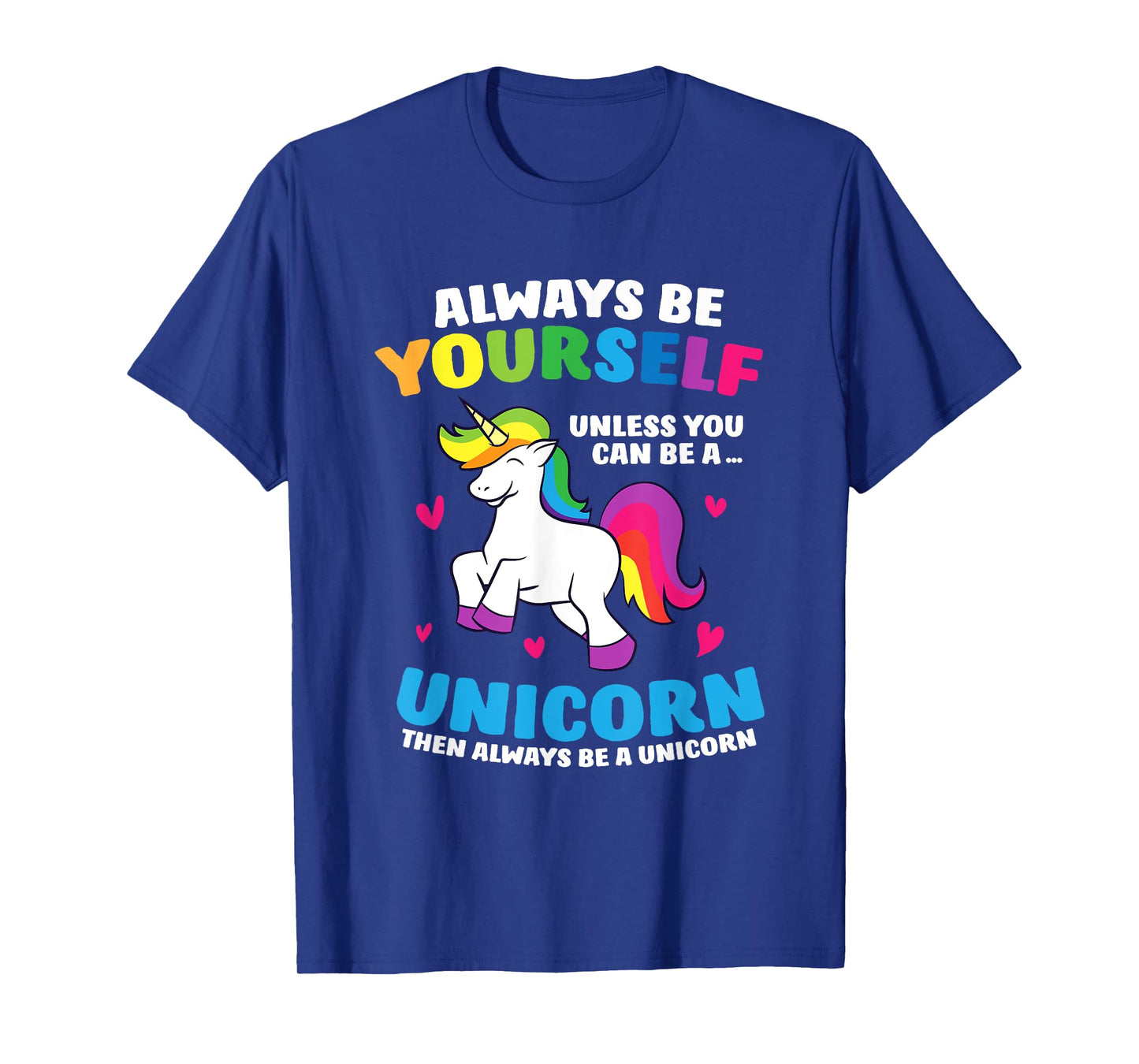 Always Be Yourself Unless You Can Be A Unicorn T-Shirt