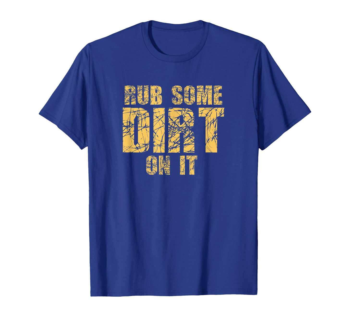 Funny Rub Some Dirt On It Stop Crying Get Tough Play Rough T-Shirt