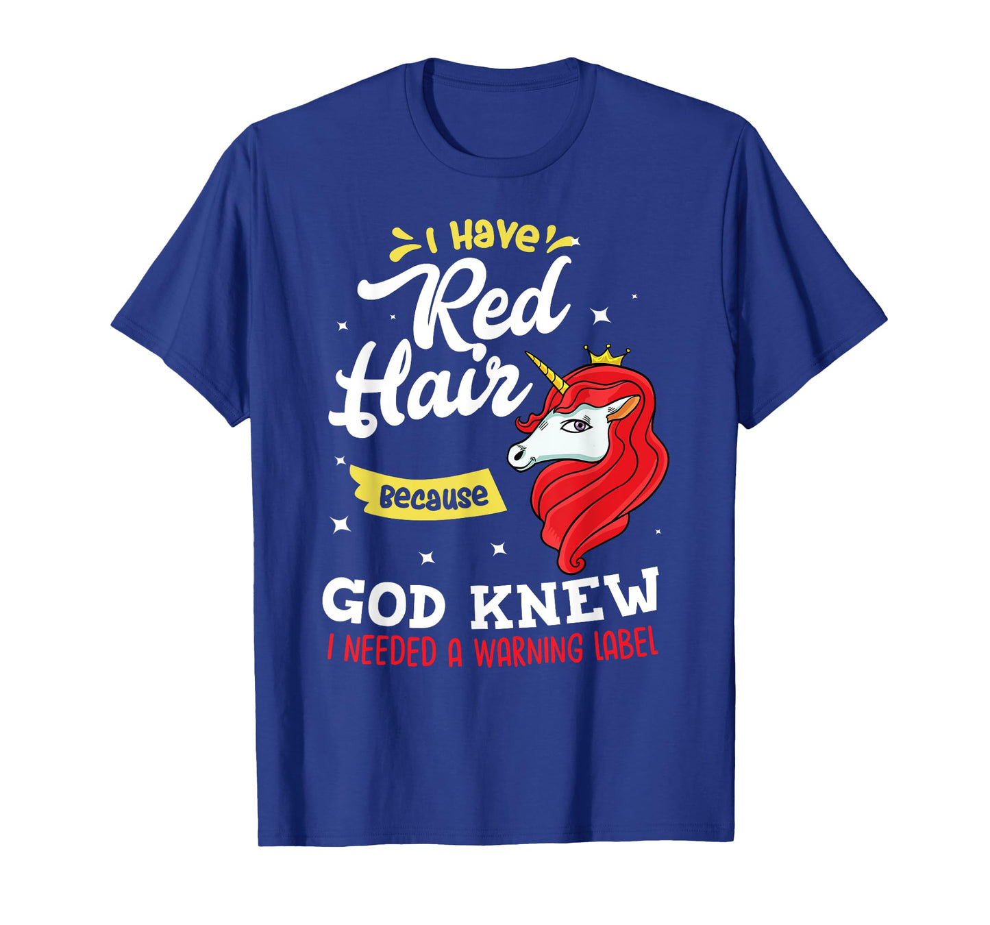 I Have Red Hair Because God Knew I Needed A Warning Label T-Shirt