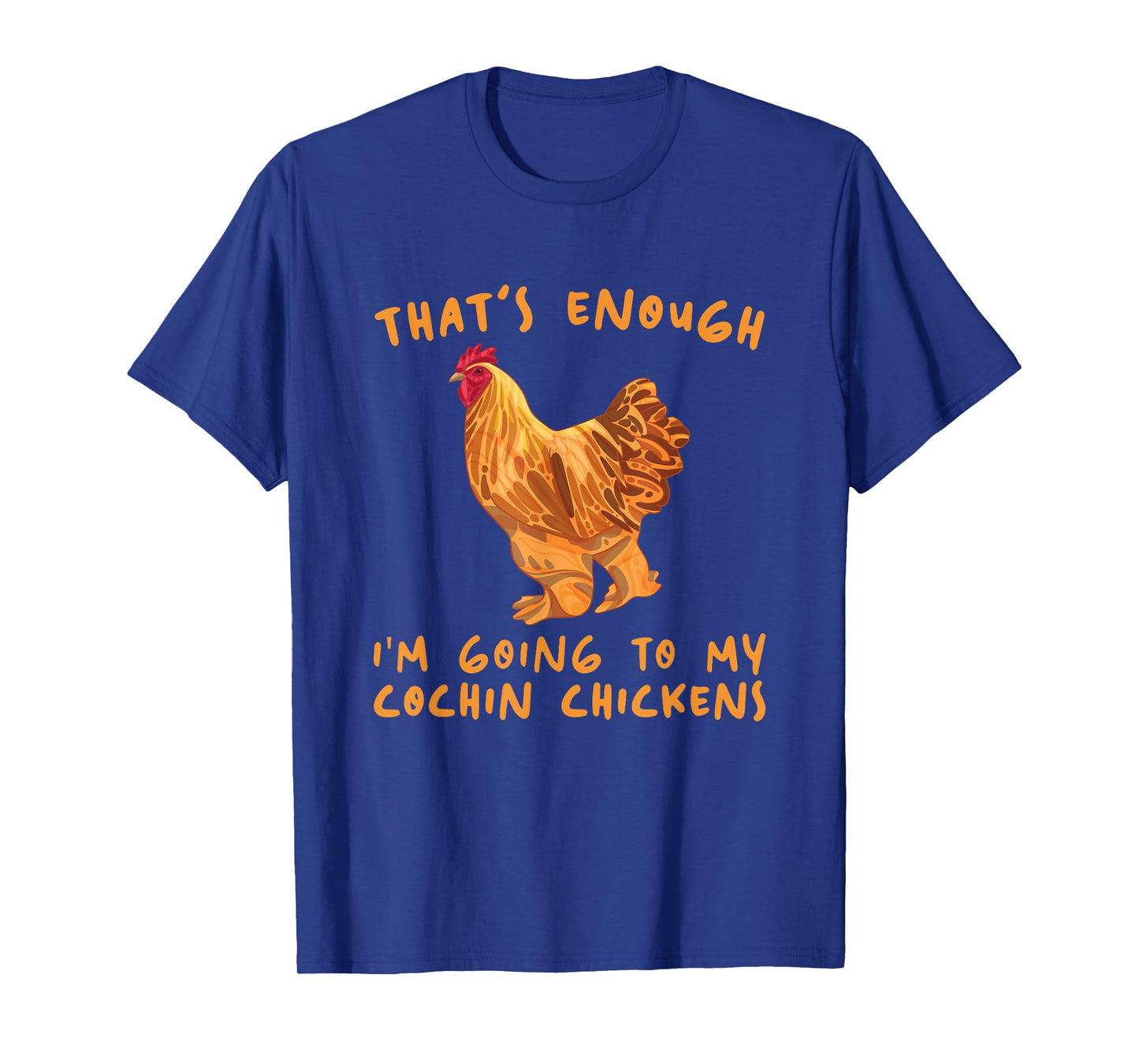 That's Enough I'm Going - Farmer Breeder Cochin Chicken T-Shirt