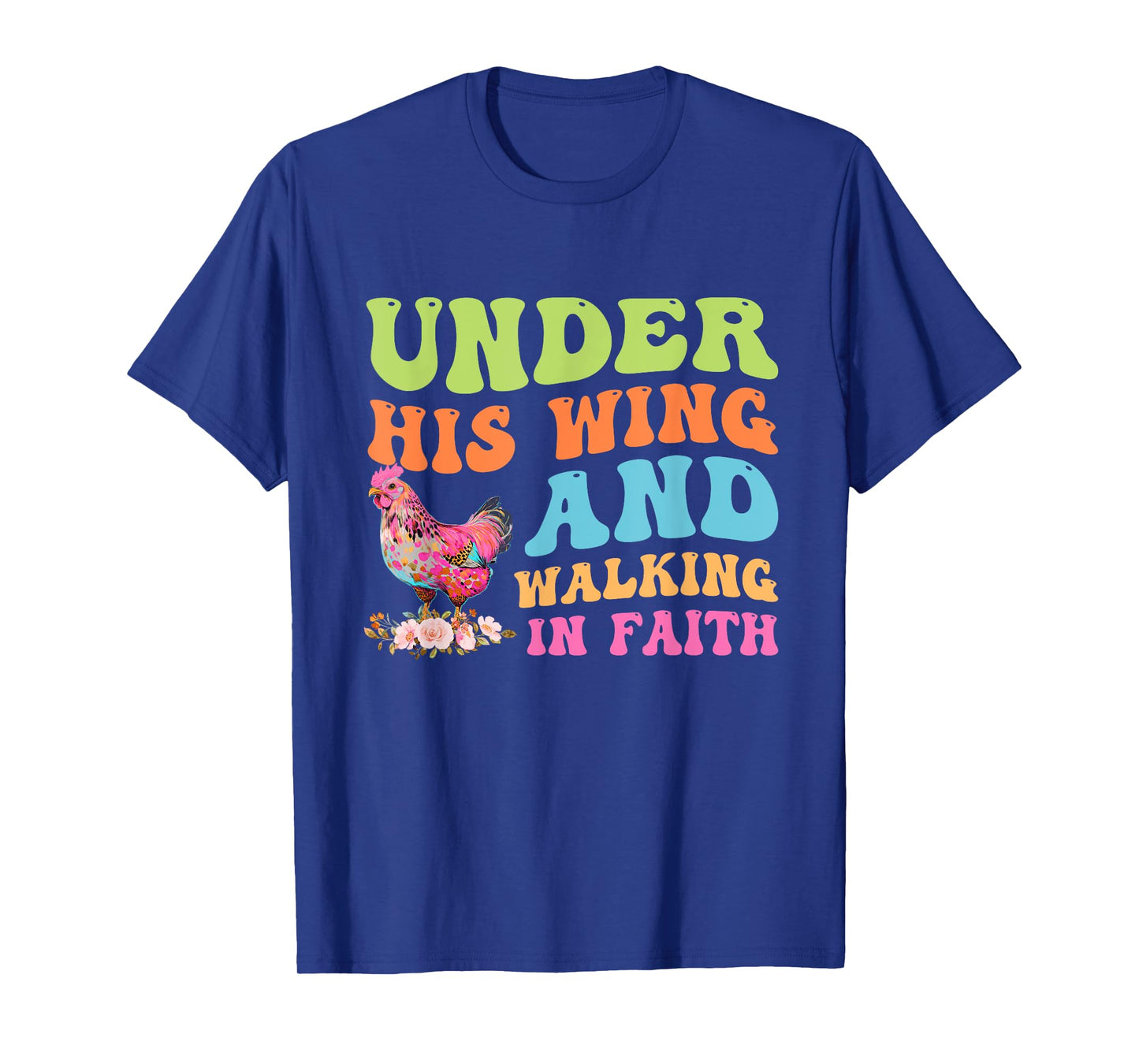 Under His Wing And Walking In Faith Chicken Design T-Shirt