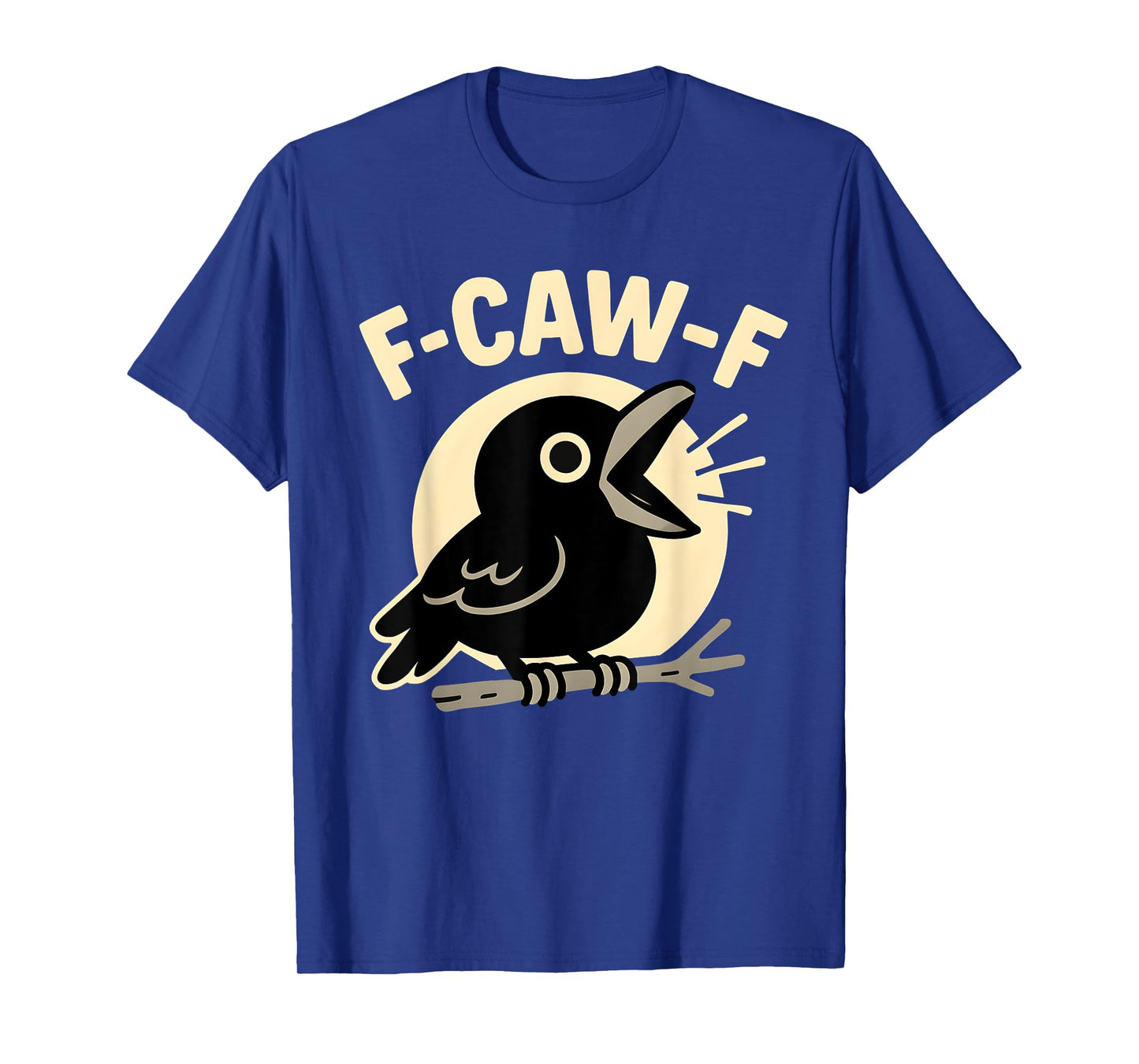 F Caw F Crow Funny Adult Humor Sarcastic Sayings Men Women T-Shirt
