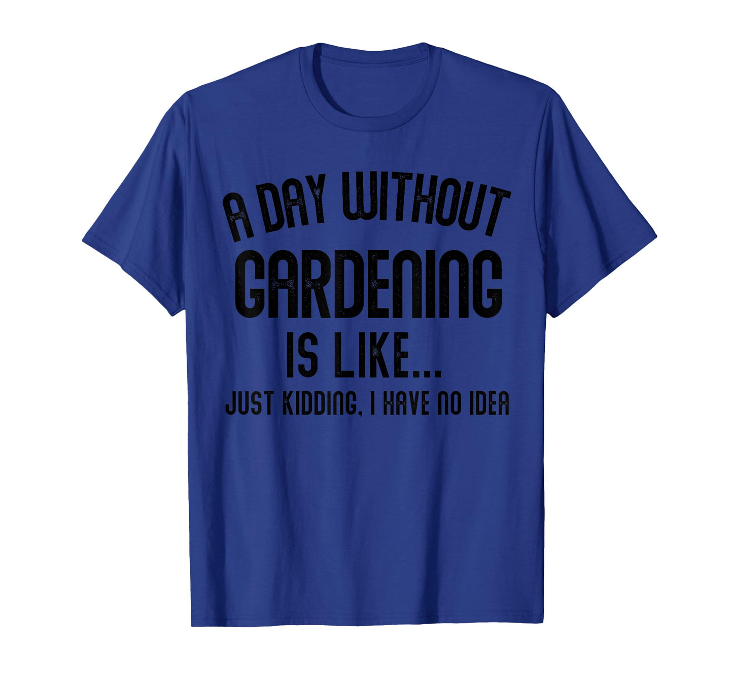 A Day Without Gardening Is Like Men Gifts Cool Gardening T-Shirt