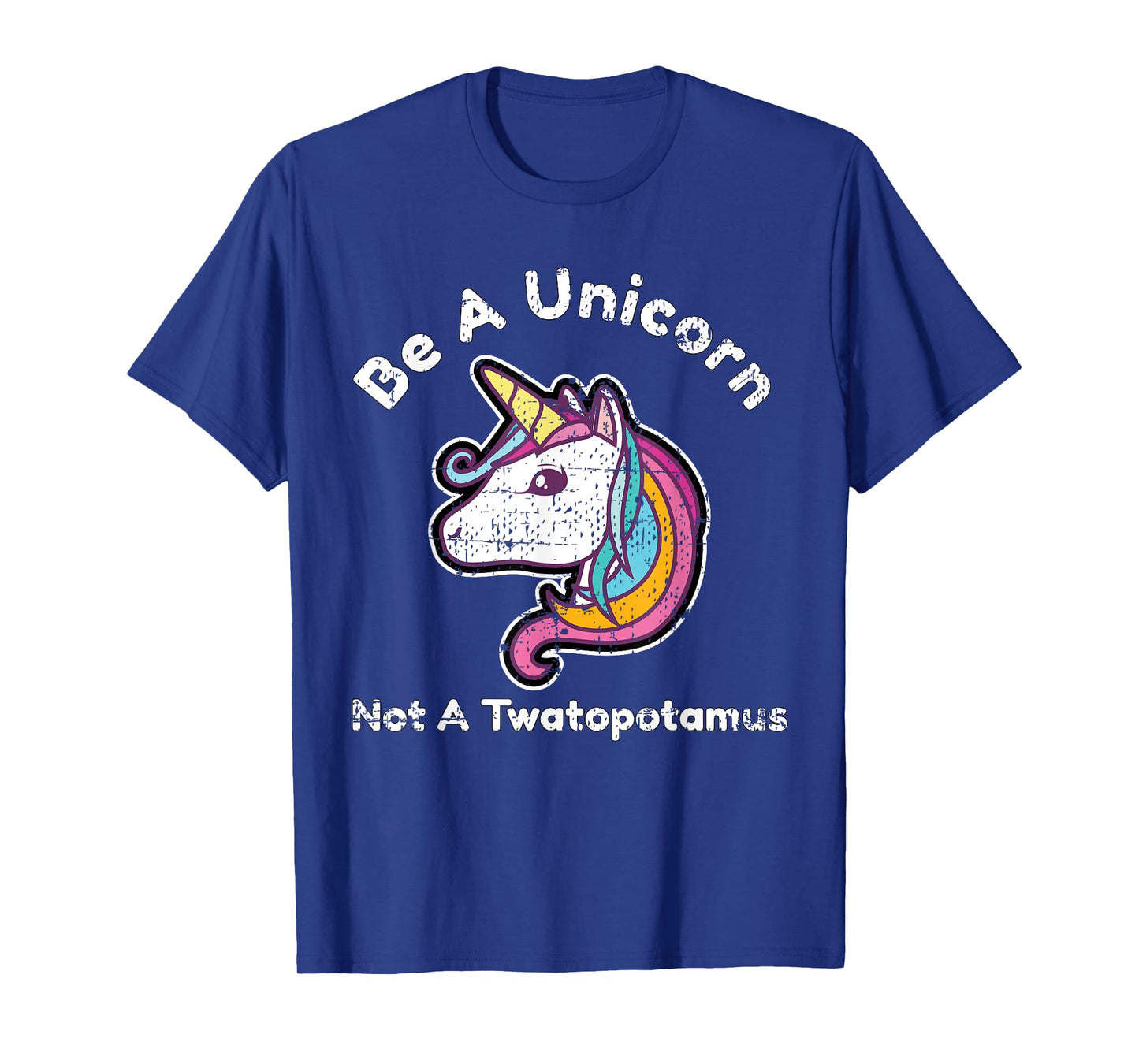 Funny Meme Be A Unicorn Not A Twatopotamus T-Shirt T-Shirt