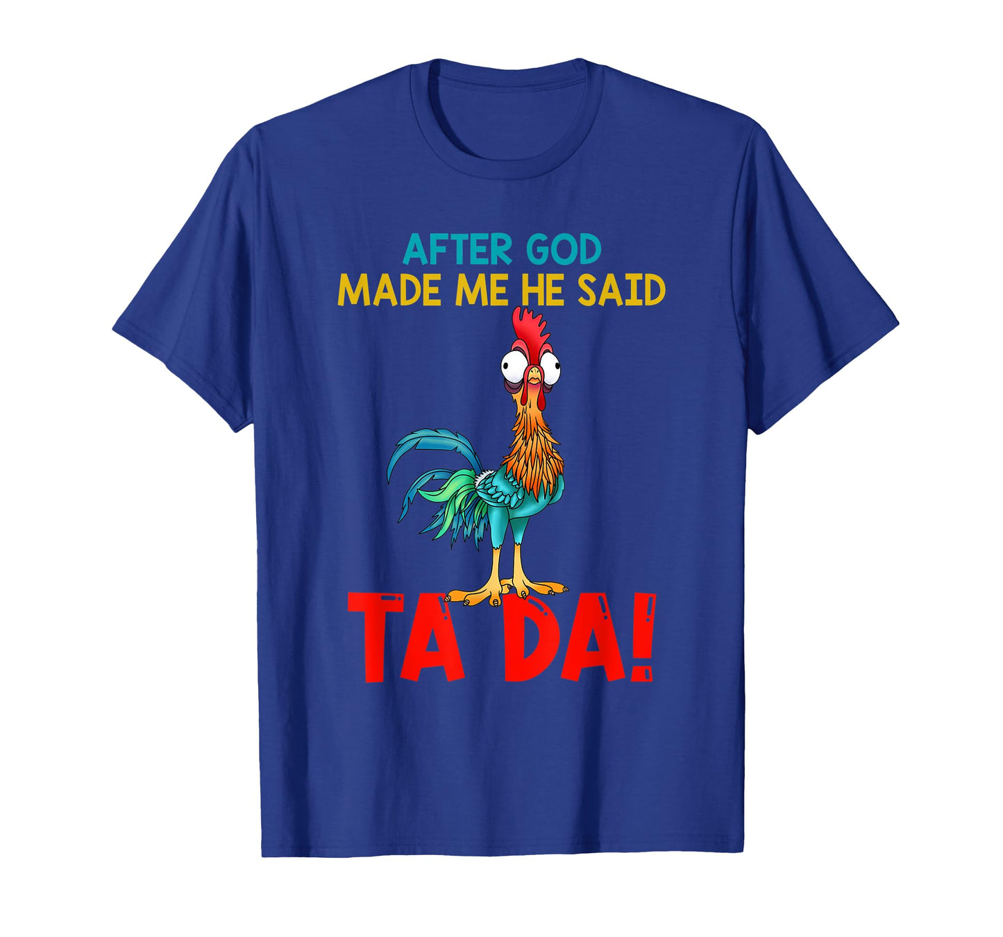 After God Made Me He Said Tada, Funny Chicken Outfits T-Shirt